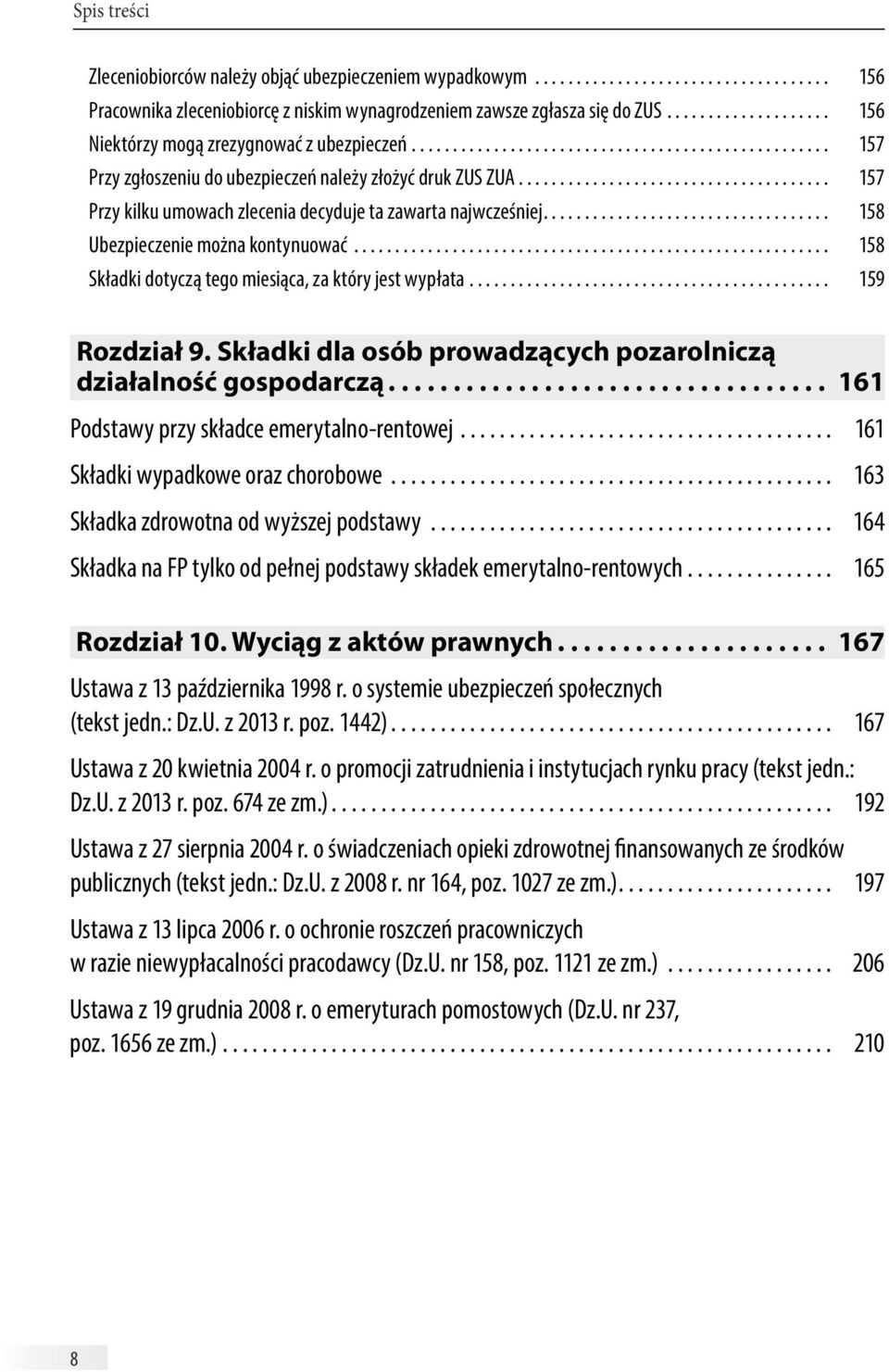 ..................................... 157 Przy kilku umowach zlecenia decyduje ta zawarta najwcześniej................................... 158 Ubezpieczenie można kontynuować.