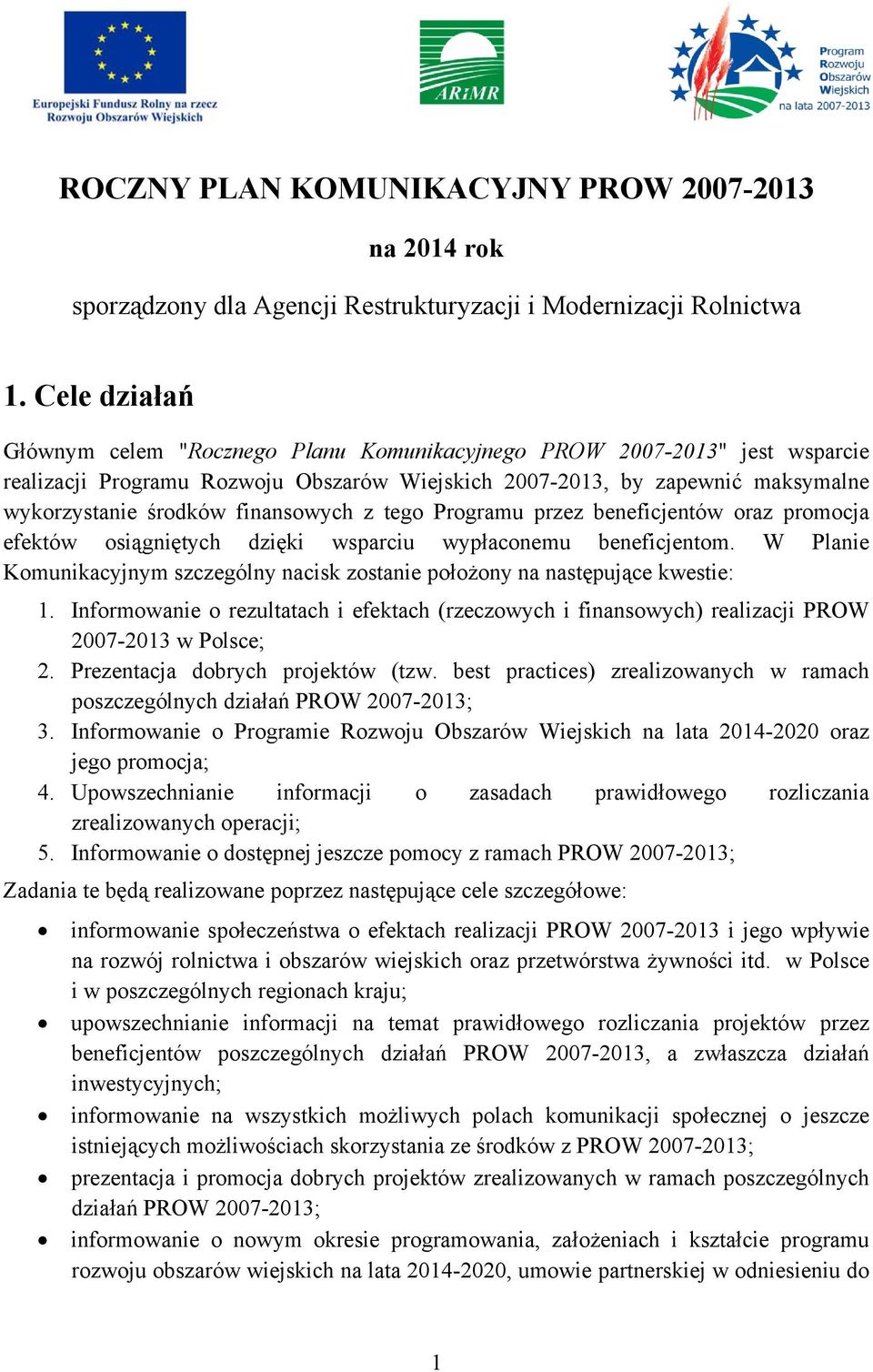 finansowych z tego Programu przez beneficjentów oraz promocja efektów osiągniętych dzięki wsparciu wypłaconemu beneficjentom.