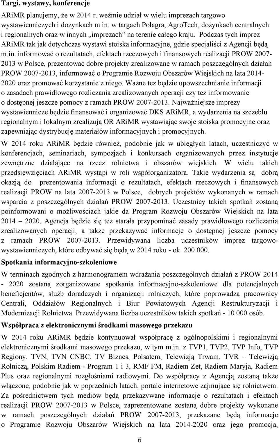 Podczas tych imprez ARiMR tak jak dotychczas wystawi stoiska inf