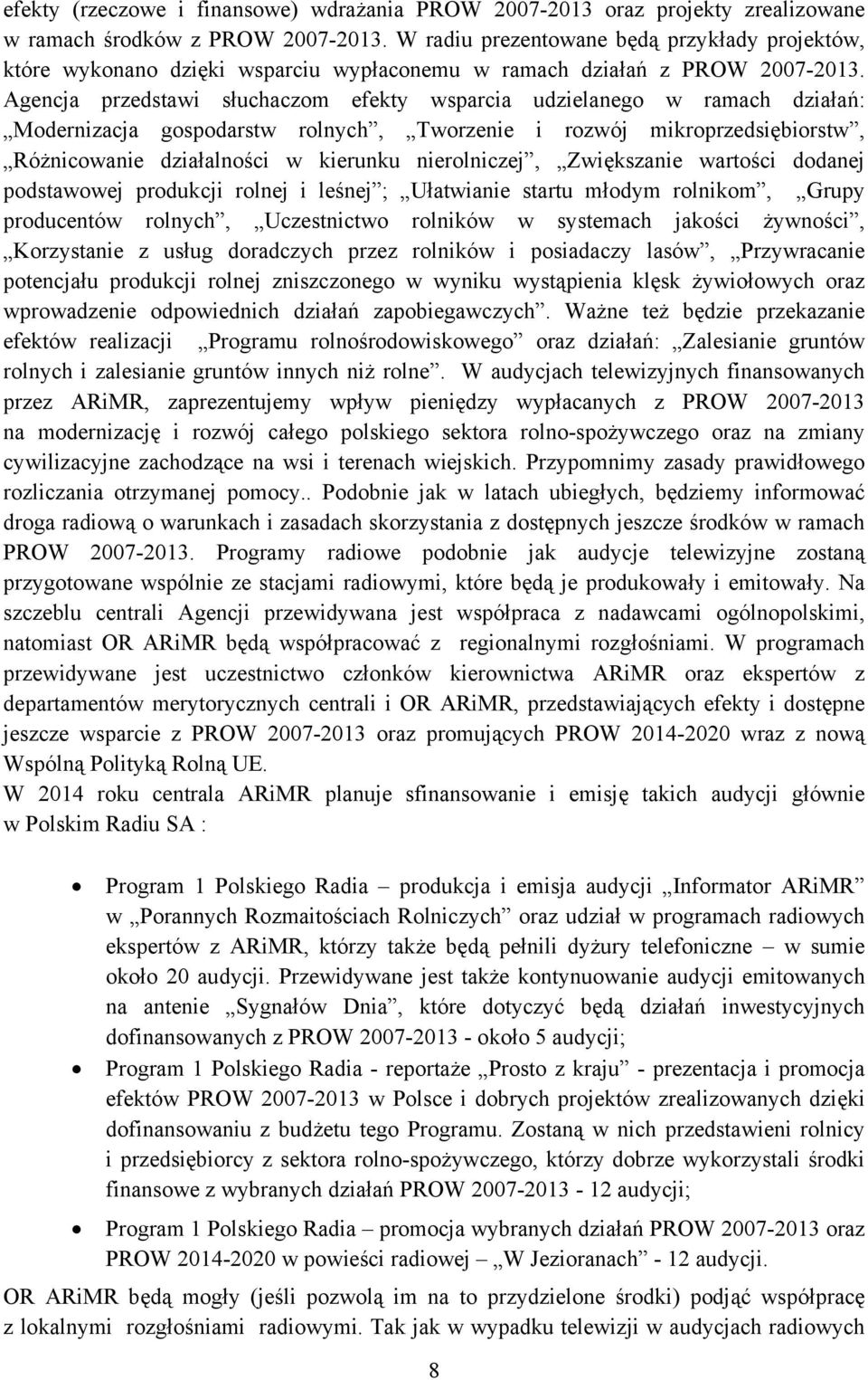 Agencja przedstawi słuchaczom efekty wsparcia udzielanego w ramach działań: Modernizacja gospodarstw rolnych, Tworzenie i rozwój mikroprzedsiębiorstw, Różnicowanie działalności w kierunku