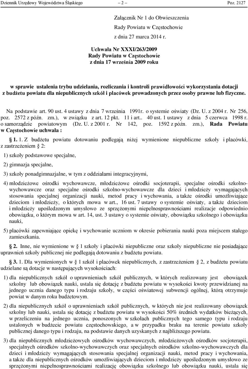 placówek prowadzonych przez osoby prawne lub fizyczne. Na podstawie art. 90 ust. 4 ustawy z dnia 7 września 1991r. o systemie oświaty (Dz. U. z 2004 r. Nr 256, poz. 2572 z późn. zm.), w związku z art.