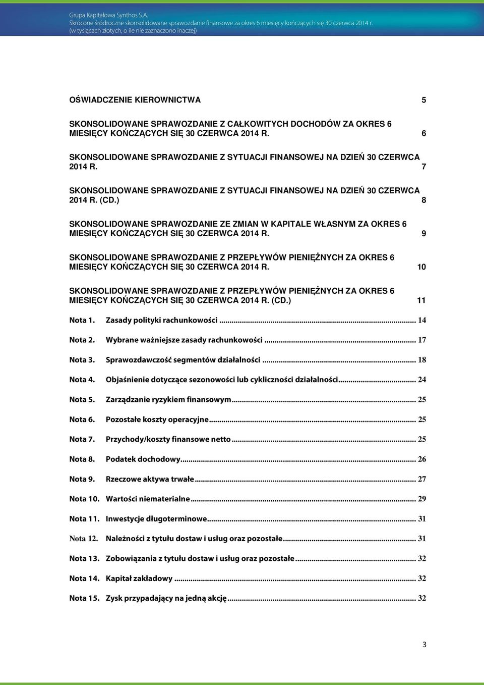 6 SKONSOLIDOWANE SPRAWOZDANIE Z SYTUACJI FINANSOWEJ NA DZIEŃ 30 CZERWCA 2014 R. 7 SKONSOLIDOWANE SPRAWOZDANIE Z SYTUACJI FINANSOWEJ NA DZIEŃ 30 CZERWCA 2014 R. (CD.