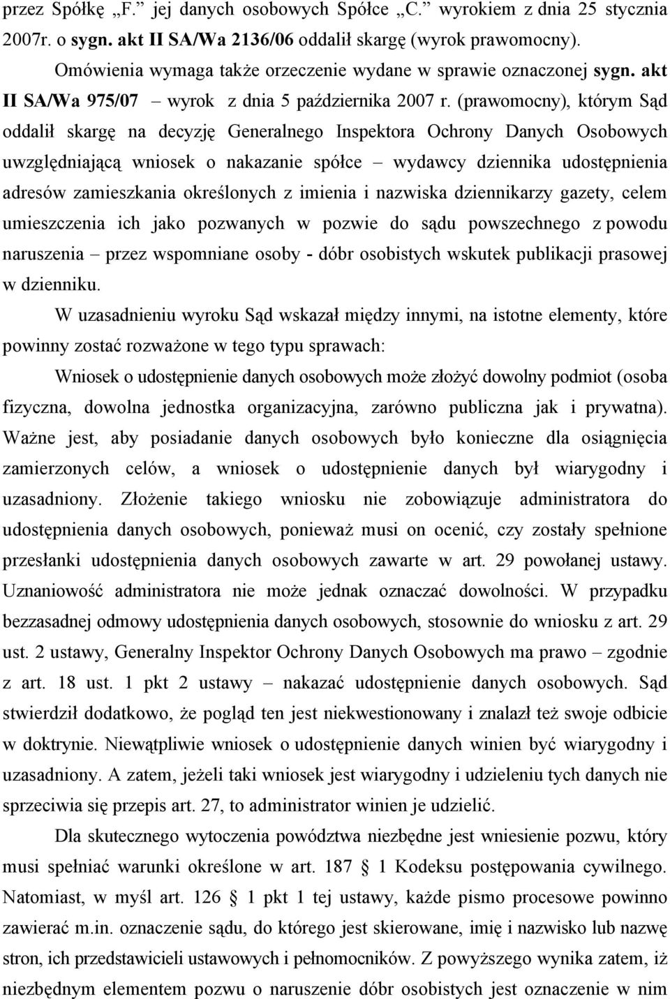 (prawomocny), którym Sąd oddalił skargę na decyzję Generalnego Inspektora Ochrony Danych Osobowych uwzględniającą wniosek o nakazanie spółce wydawcy dziennika udostępnienia adresów zamieszkania