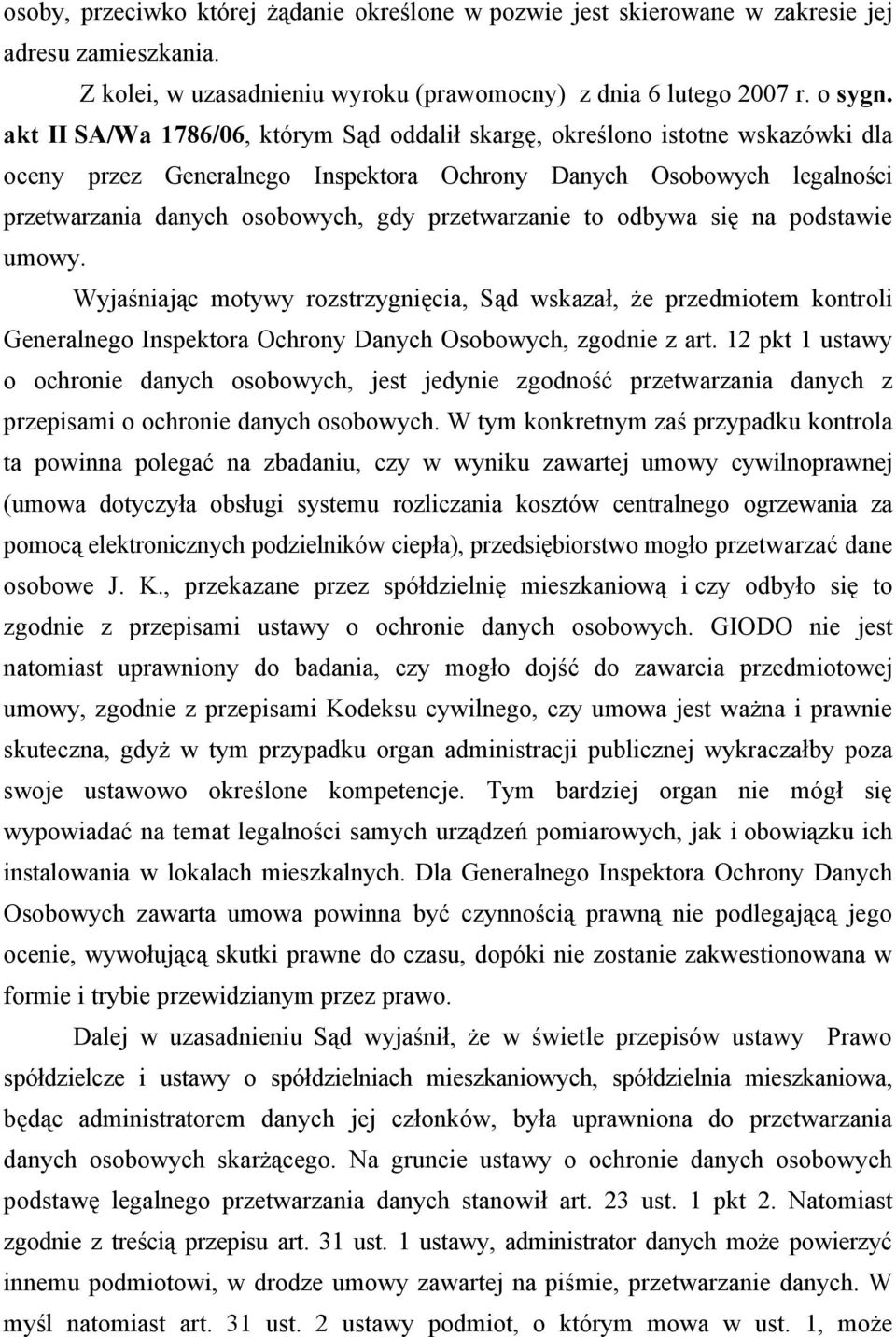 przetwarzanie to odbywa się na podstawie umowy. Wyjaśniając motywy rozstrzygnięcia, Sąd wskazał, że przedmiotem kontroli Generalnego Inspektora Ochrony Danych Osobowych, zgodnie z art.