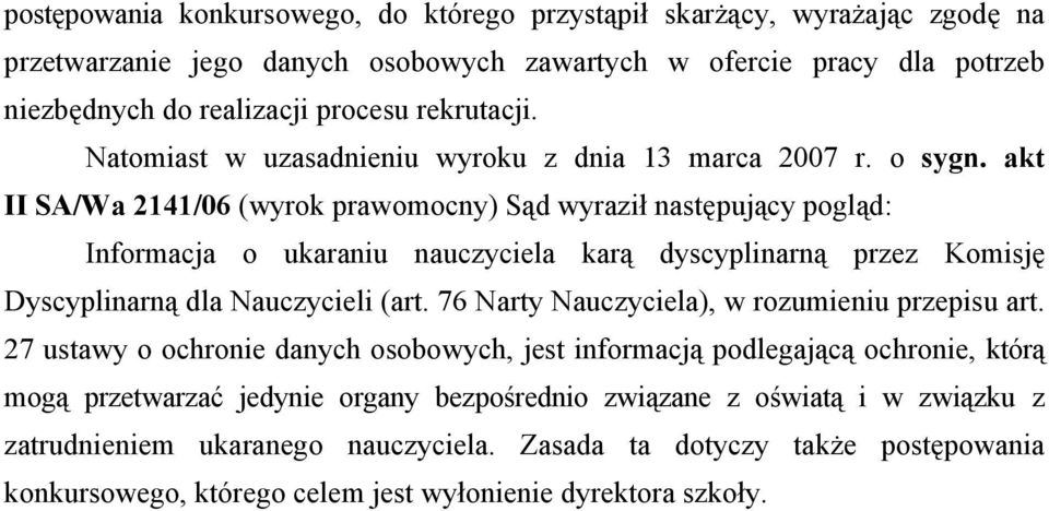 akt II SA/Wa 2141/06 (wyrok prawomocny) Sąd wyraził następujący pogląd: Informacja o ukaraniu nauczyciela karą dyscyplinarną przez Komisję Dyscyplinarną dla Nauczycieli (art.