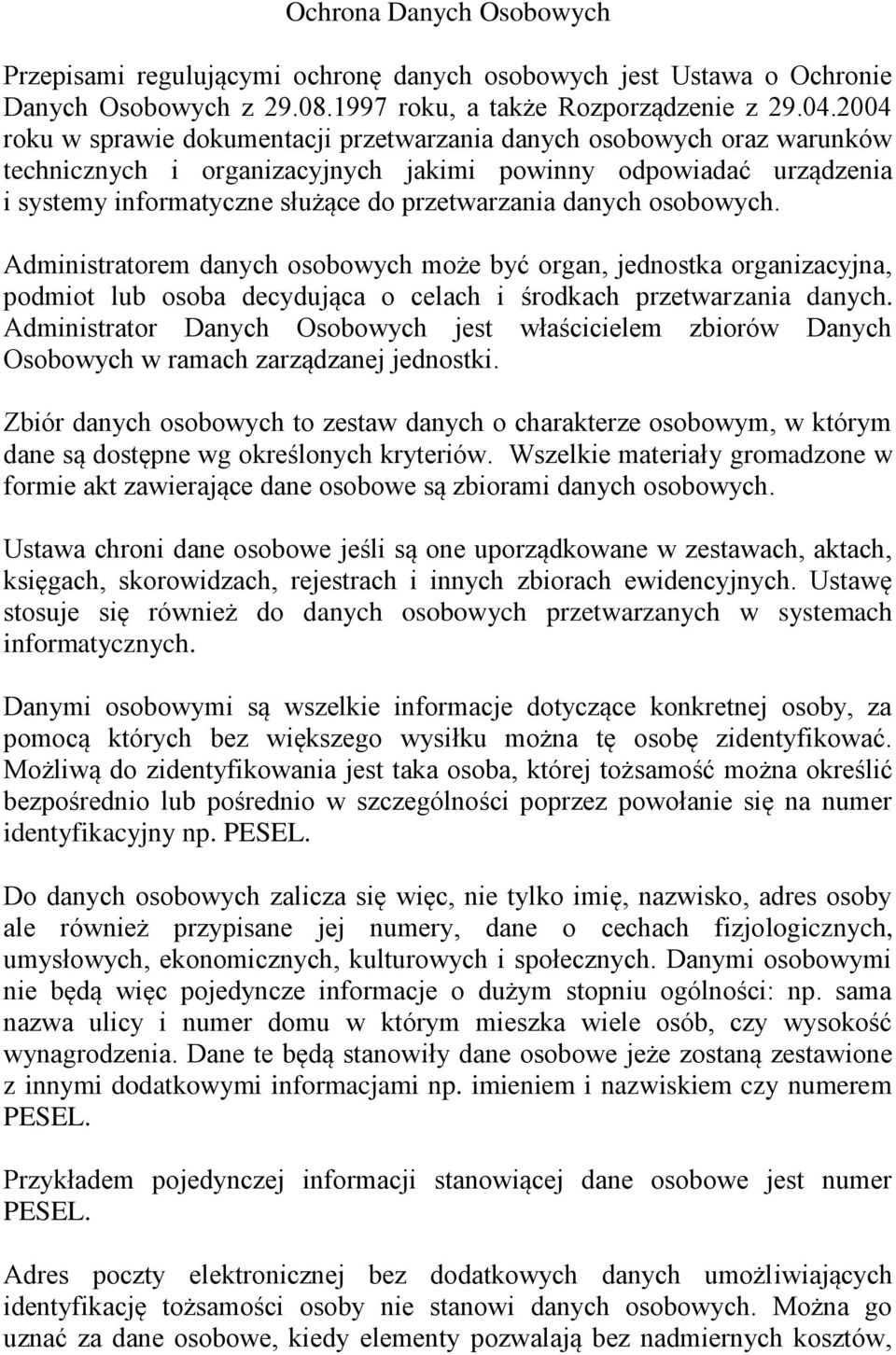 danych osobowych. Administratorem danych osobowych może być organ, jednostka organizacyjna, podmiot lub osoba decydująca o celach i środkach przetwarzania danych.