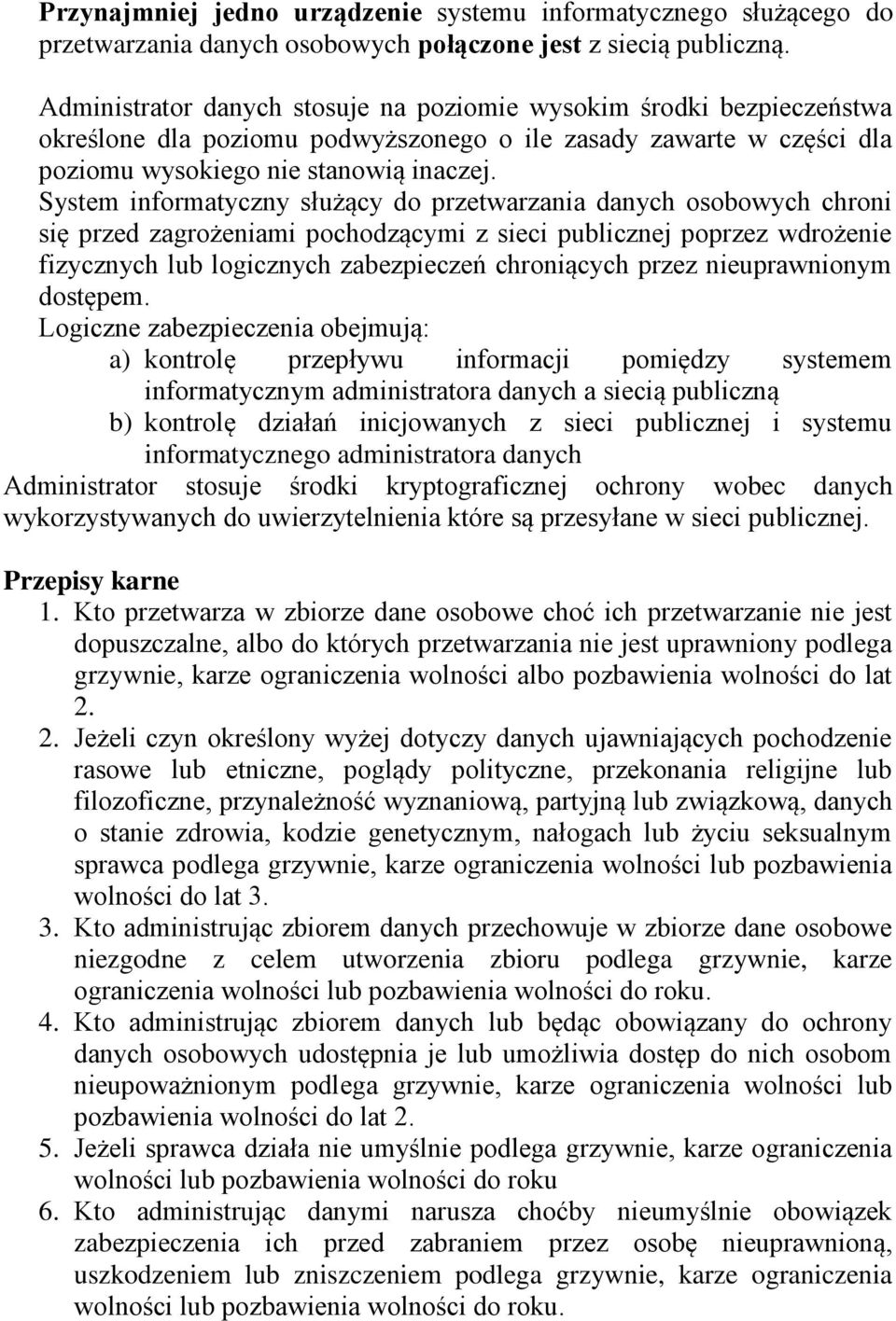 System informatyczny służący do przetwarzania danych osobowych chroni się przed zagrożeniami pochodzącymi z sieci publicznej poprzez wdrożenie fizycznych lub logicznych zabezpieczeń chroniących przez