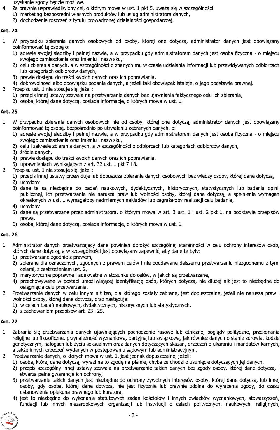 W przypadku zbierania danych osobowych od osoby, której one dotyczą, administrator danych jest obowiązany poinformować tę osobę o: 1) adresie swojej siedziby i pełnej nazwie, a w przypadku gdy