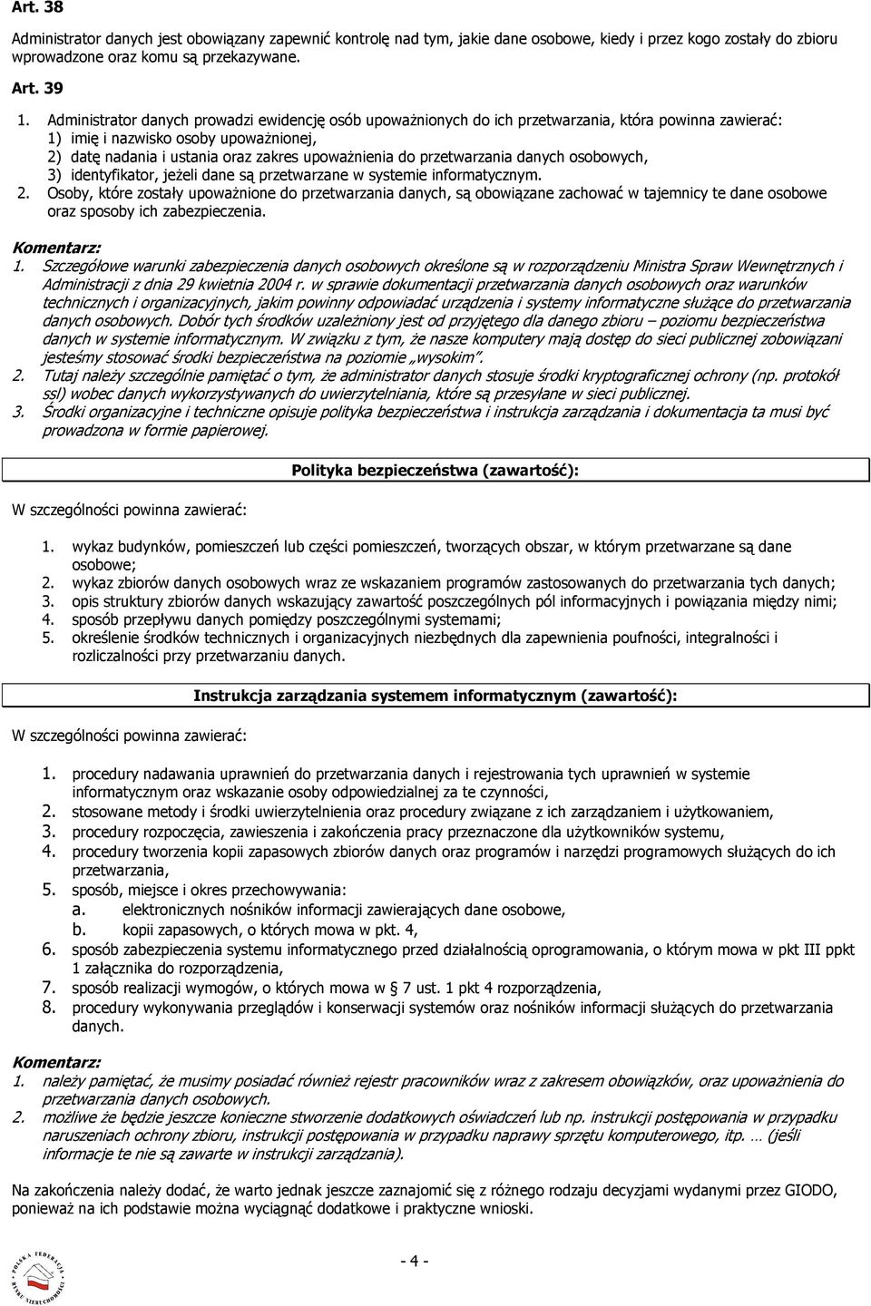 przetwarzania danych osobowych, 3) identyfikator, jeżeli dane są przetwarzane w systemie informatycznym. 2.