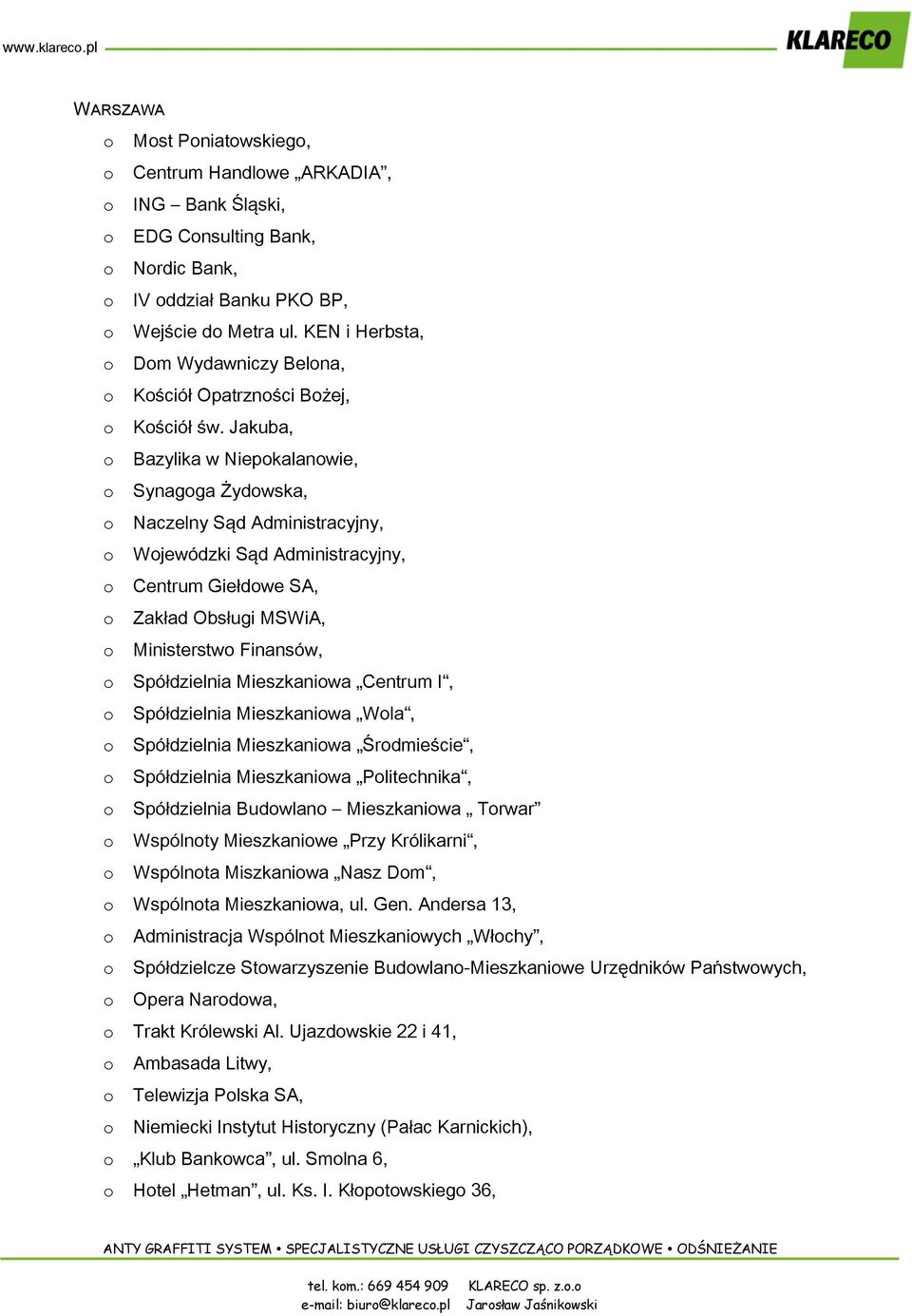 Jakuba, Bazylika w Niepkalanwie, Synagga Żydwska, Naczelny Sąd Administracyjny, Wjewódzki Sąd Administracyjny, Centrum Giełdwe SA, Zakład Obsługi MSWiA, Ministerstw Finansów, Spółdzielnia Mieszkaniwa