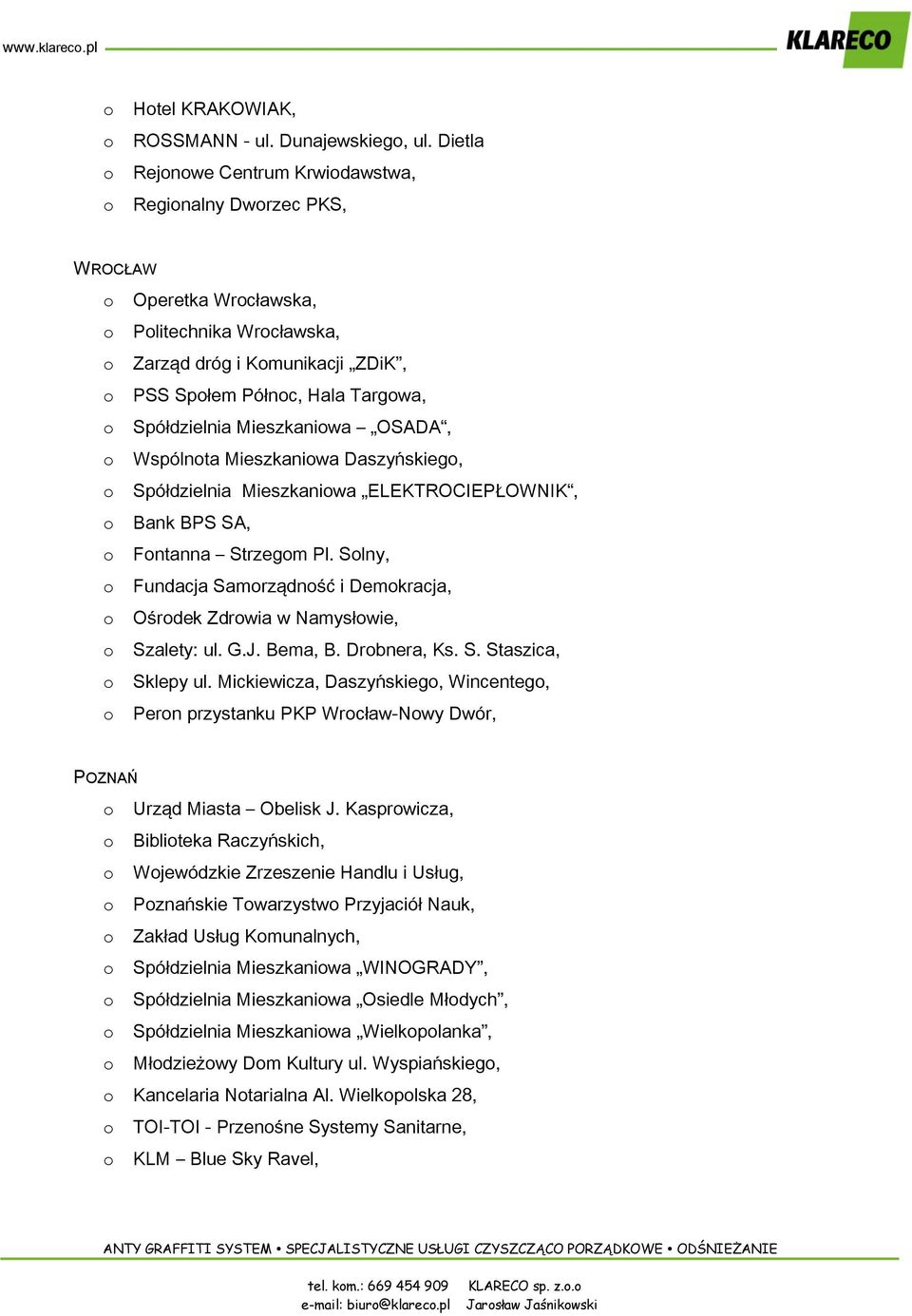 OSADA, Wspólnta Mieszkaniwa Daszyńskieg, Spółdzielnia Mieszkaniwa ELEKTROCIEPŁOWNIK, Bank BPS SA, Fntanna Strzegm Pl. Slny, Fundacja Samrządnść i Demkracja, Ośrdek Zdrwia w Namysłwie, Szalety: ul. G.