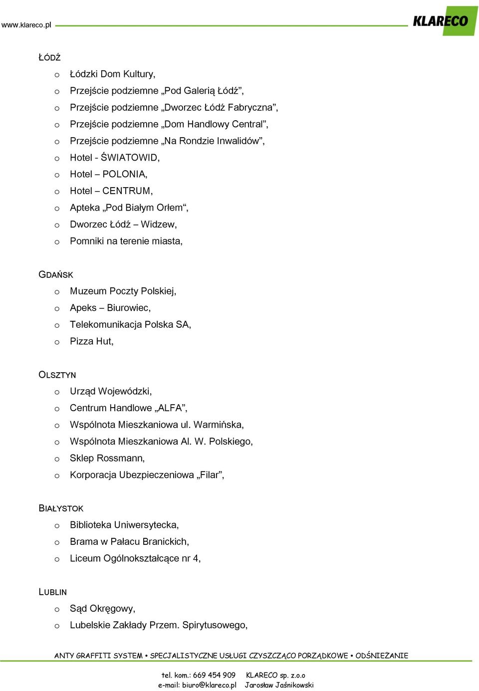 ŚWIATOWID, Htel POLONIA, Htel CENTRUM, Apteka Pd Białym Orłem, Dwrzec Łódź Widzew, Pmniki na terenie miasta, GDAŃSK Muzeum Pczty Plskiej, Apeks Biurwiec, Telekmunikacja Plska SA, Pizza Hut,