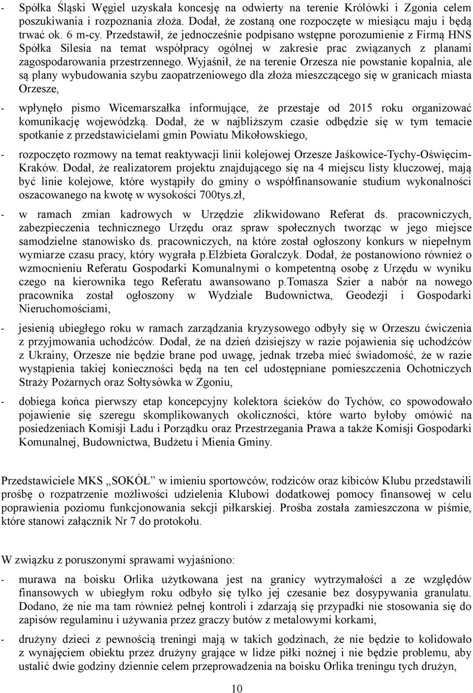 Wyjaśnił, że na terenie Orzesza nie powstanie kopalnia, ale są plany wybudowania szybu zaopatrzeniowego dla złoża mieszczącego się w granicach miasta Orzesze, - wpłynęło pismo Wicemarszałka