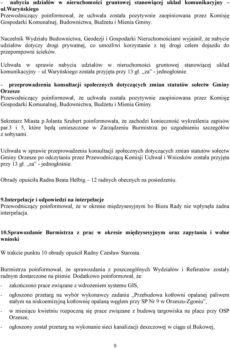przepompowni ścieków. Uchwała w sprawie nabycia udziałów w nieruchomości gruntowej stanowiącej układ komunikacyjny ul.waryńskiego została przyjęta przy 13 gł. za - jednogłośnie.
