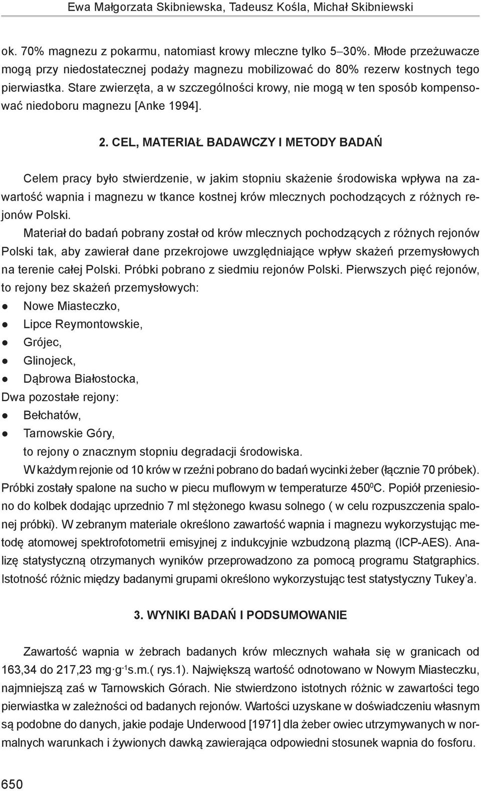 Stare zwierzęta, a w szczególności krowy, nie mogą w ten sposób kompensować niedoboru magnezu [Anke 1994]. 2.
