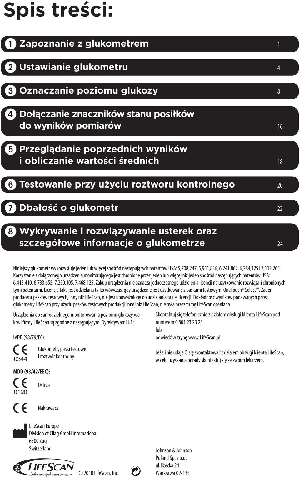 wykorzystuje jeden lub więcej spośród następujących patentów USA: 5,708,247, 5,951,836, 6,241,862, 6,284,125 i 7,112,265.