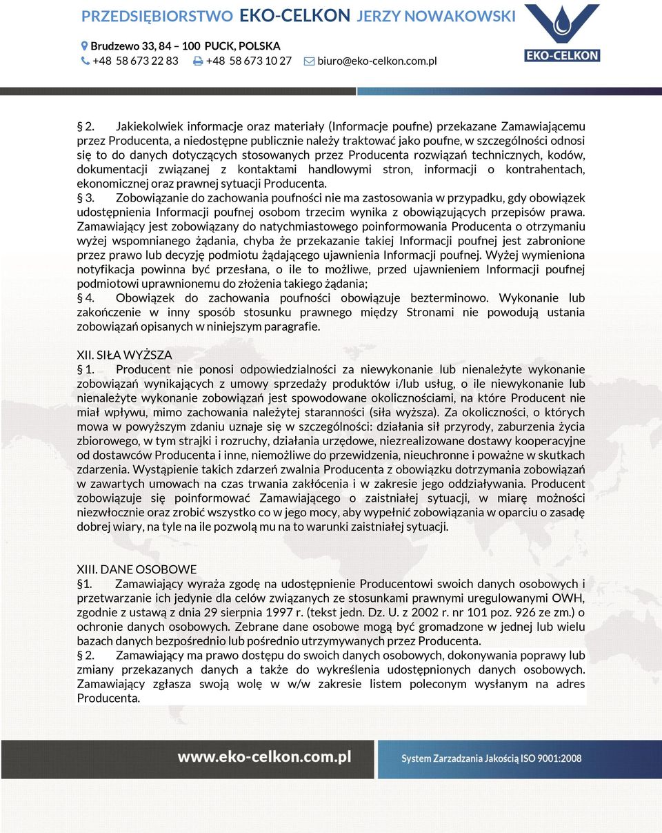 3. Zobowiązanie do zachowania poufności nie ma zastosowania w przypadku, gdy obowiązek udostępnienia Informacji poufnej osobom trzecim wynika z obowiązujących przepisów prawa.