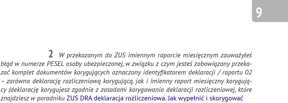 korygują- 2(deklarację 2 2 2 2korygujesz 2 2 2 zgodnie z zasadami korygowania deklaracji rozliczeniowej, które 2cy znajdziesz w poradniku ZUS DRA deklaracja rozliczeniowa.