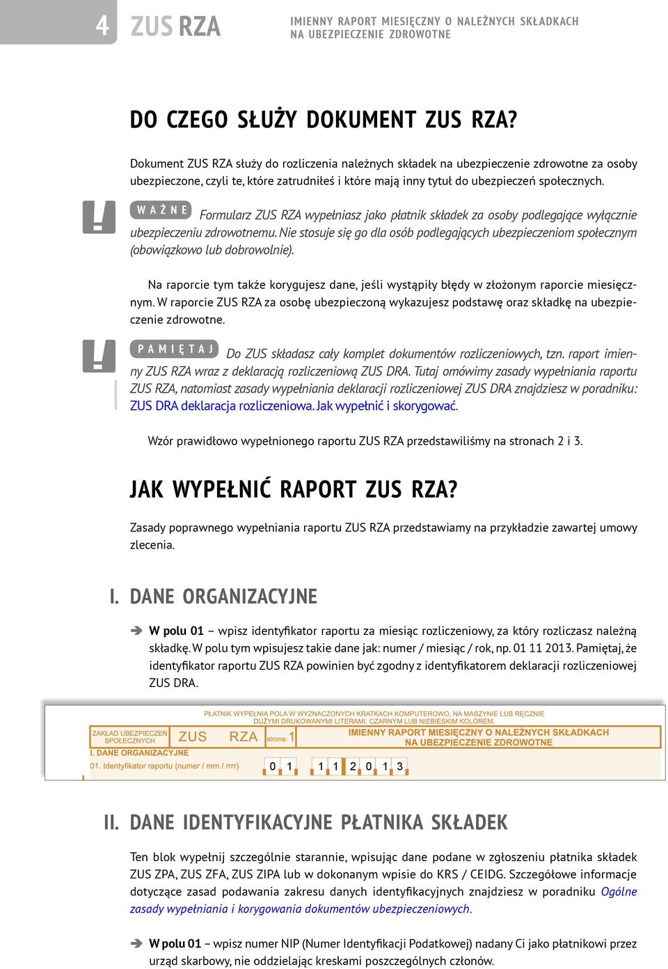 W A Ż N E Formularz ZUS RZA wypełniasz jako płatnik składek za osoby podlegające wyłącznie ubezpieczeniu zdrowotnemu.