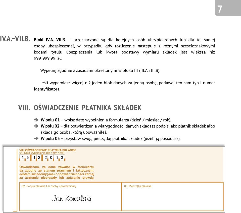 ubezpieczenia lub kwota podstawy wymiaru składek jest większa niż 999 999,99 zł. Wypełnij zgodnie z zasadami określonymi w bloku III (III.A i III.B).