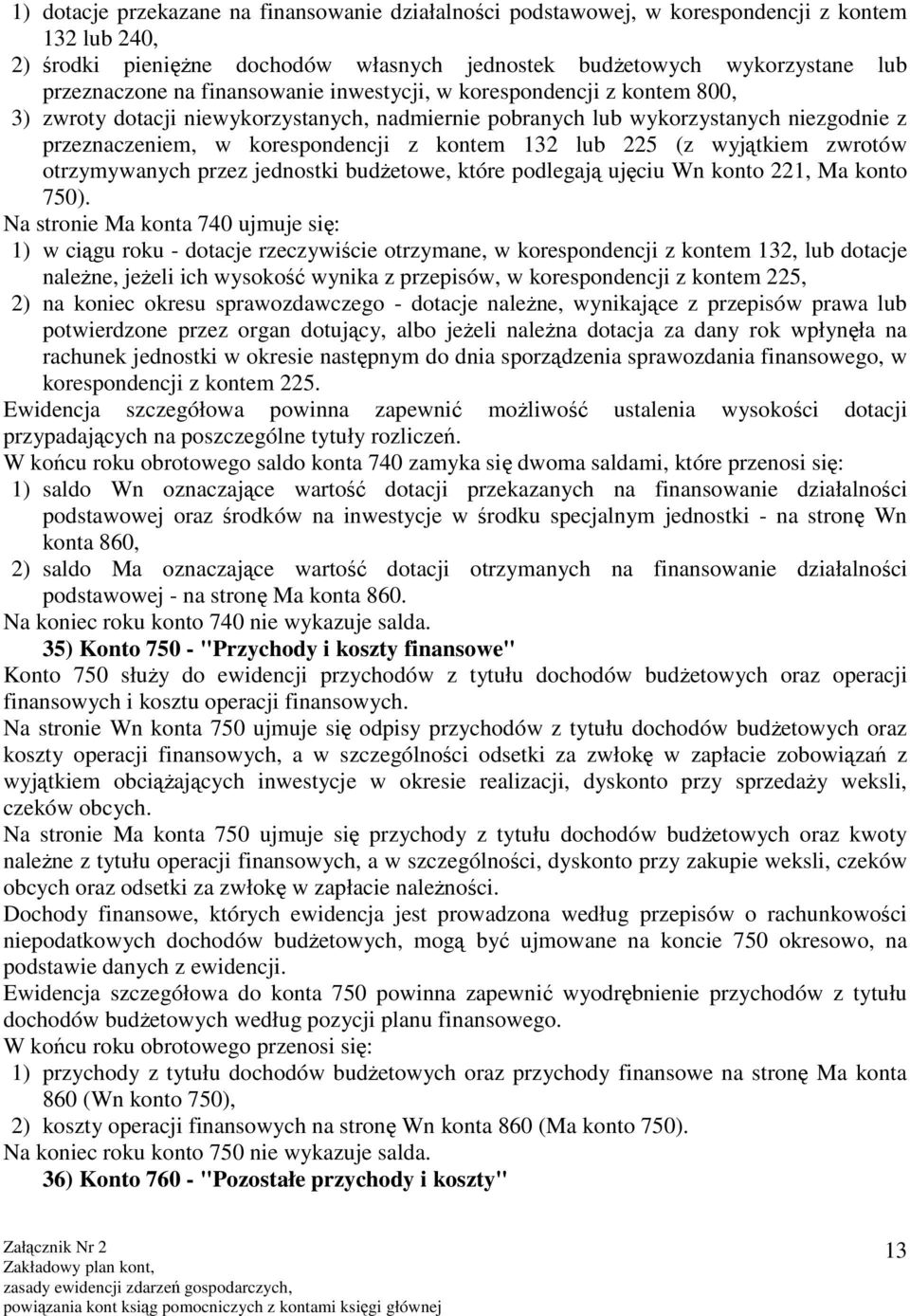 (z wyjątkiem zwrotów otrzymywanych przez jednostki budżetowe, które podlegają ujęciu Wn konto 221, Ma konto 750).