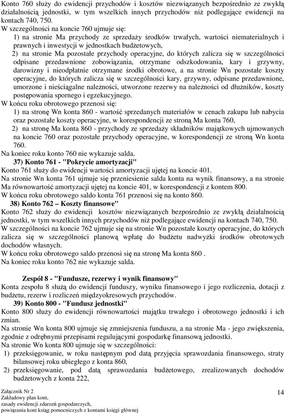 pozostałe przychody operacyjne, do których zalicza się w szczególności odpisane przedawnione zobowiązania, otrzymane odszkodowania, kary i grzywny, darowizny i nieodpłatnie otrzymane środki obrotowe,