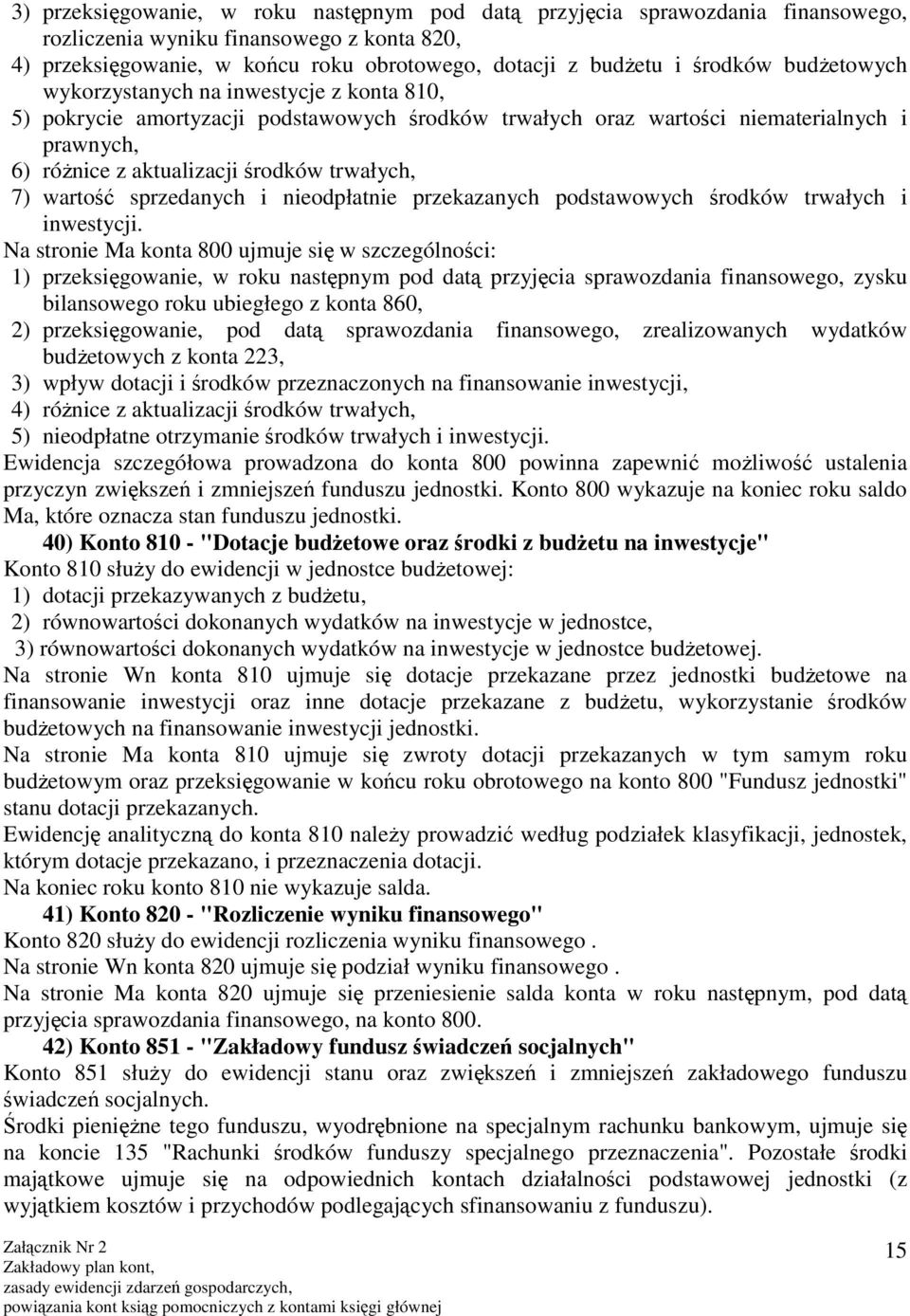 wartość sprzedanych i nieodpłatnie przekazanych podstawowych środków trwałych i inwestycji.