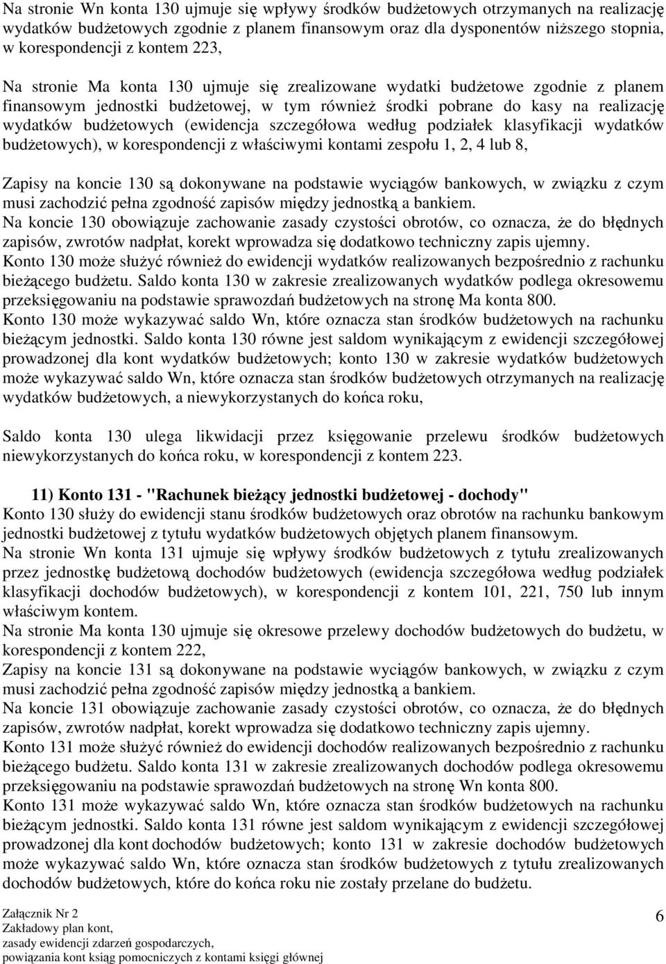 (ewidencja szczegółowa według podziałek klasyfikacji wydatków budżetowych), w korespondencji z właściwymi kontami zespołu 1, 2, 4 lub 8, Zapisy na koncie 130 są dokonywane na podstawie wyciągów