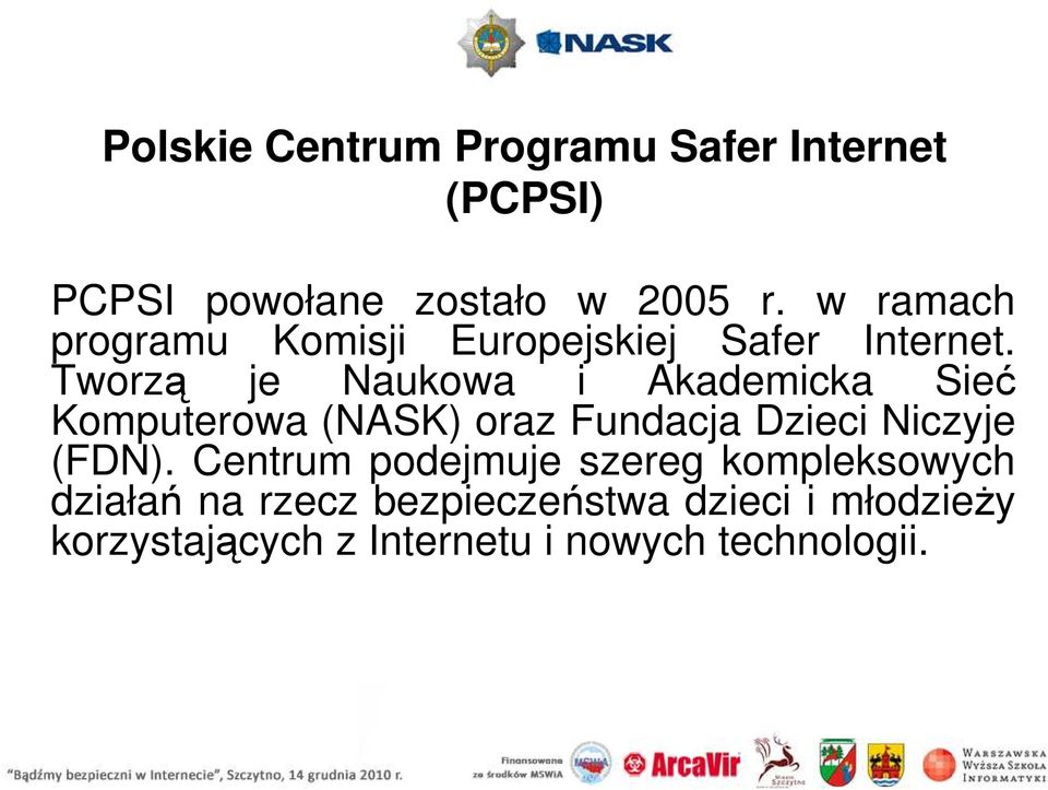 Tworzą je Naukowa i Akademicka Sieć Komputerowa (NASK) oraz Fundacja Dzieci Niczyje (FDN).