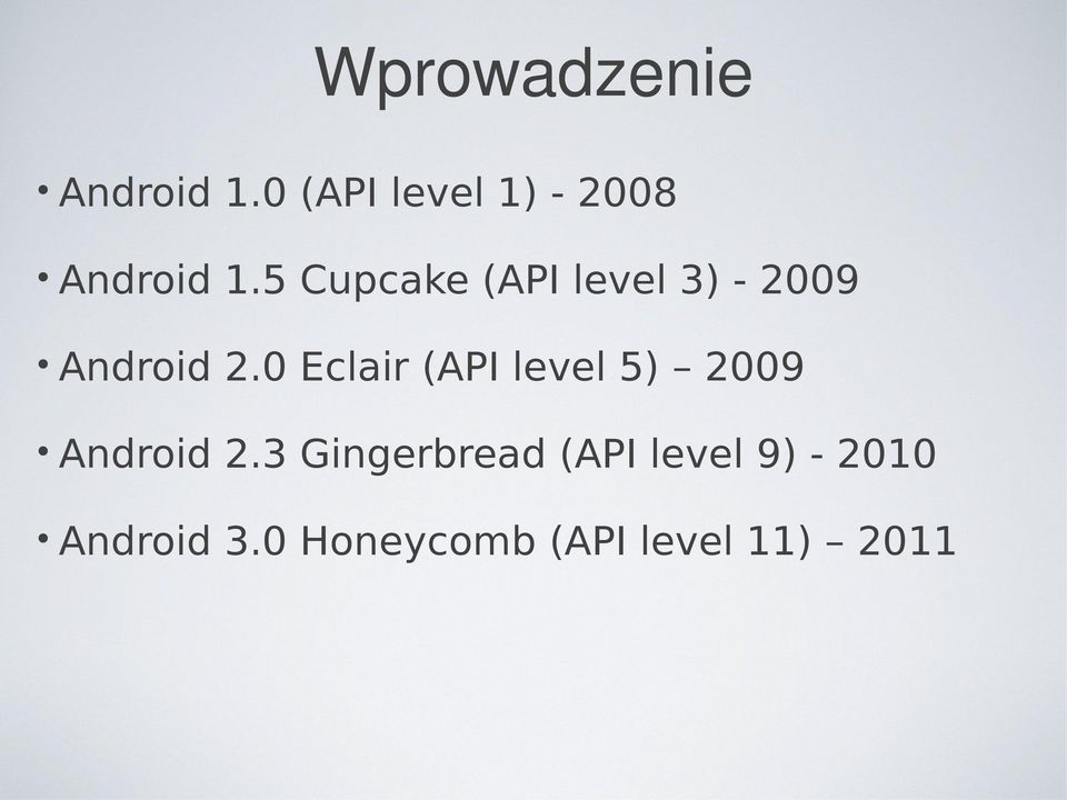 5 Cupcake (API level 3) - 2009 Android 2.