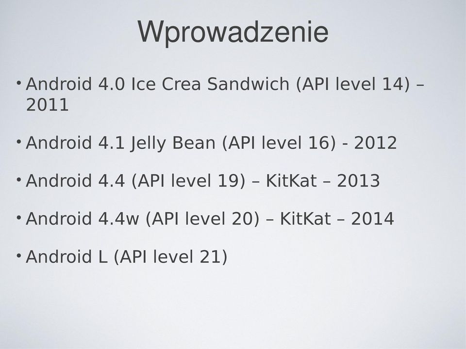 1 Jelly Bean (API level 16) - 2012 Android 4.