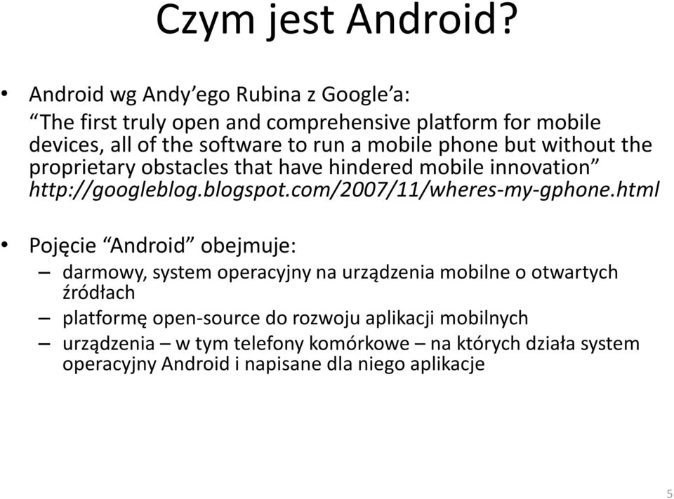 mobile phone but without the proprietary obstacles that have hindered mobile innovation http://googleblog.blogspot.