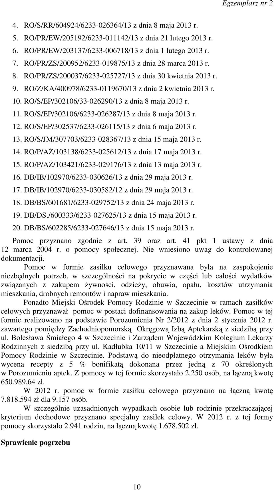 RO/S/EP/302106/33-026290/13 z dnia 8 maja 2013 r. 11. RO/S/EP/302106/6233-026287/13 z dnia 8 maja 2013 r. 12. RO/S/EP/302537/6233-026115/13 z dnia 6 maja 2013 r. 13.