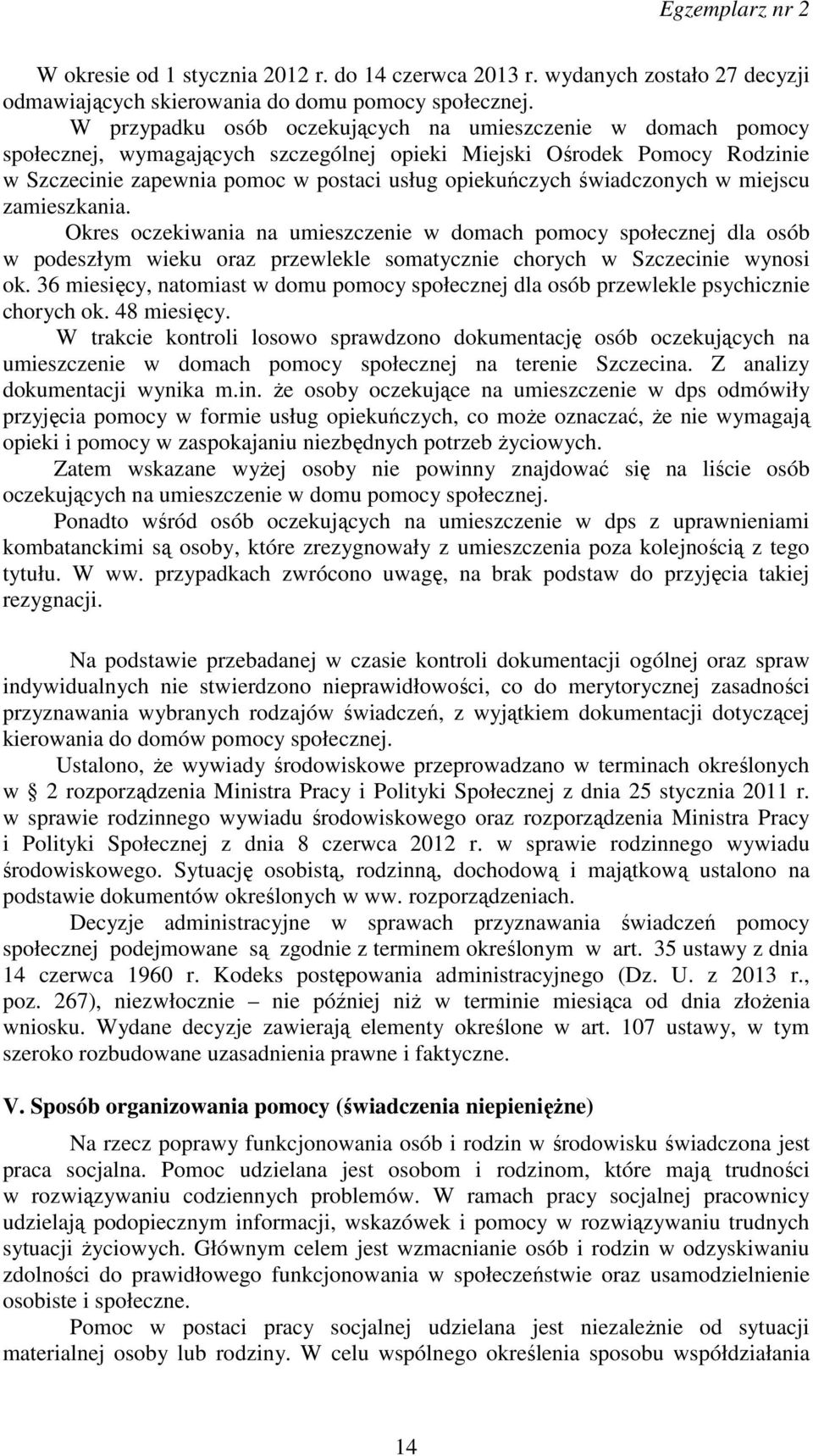 świadczonych w miejscu zamieszkania. Okres oczekiwania na umieszczenie w domach pomocy społecznej dla osób w podeszłym wieku oraz przewlekle somatycznie chorych w Szczecinie wynosi ok.