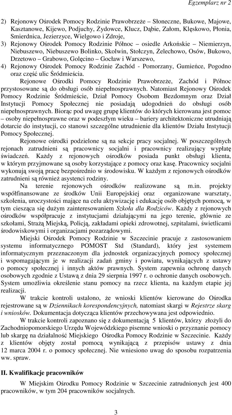 Rejonowy Ośrodek Pomocy Rodzinie Zachód - Pomorzany, Gumieńce, Pogodno oraz część ulic Śródmieścia.