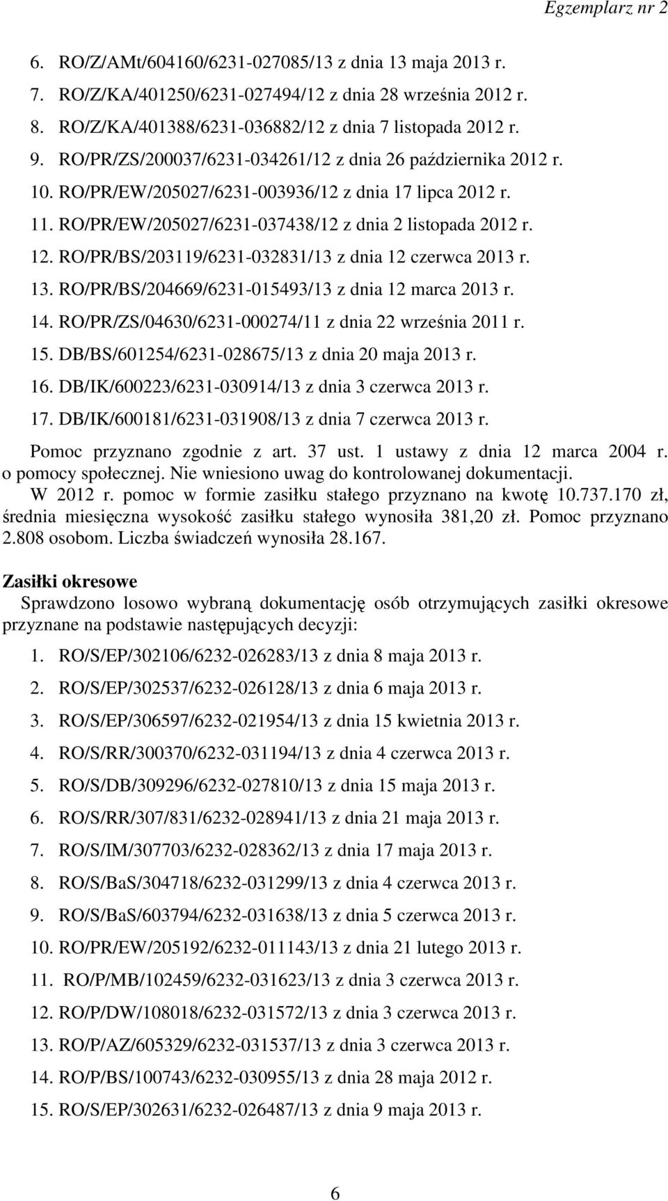 RO/PR/BS/203119/6231-032831/13 z dnia 12 czerwca 2013 r. 13. RO/PR/BS/204669/6231-015493/13 z dnia 12 marca 2013 r. 14. RO/PR/ZS/04630/6231-000274/11 z dnia 22 września 2011 r. 15.