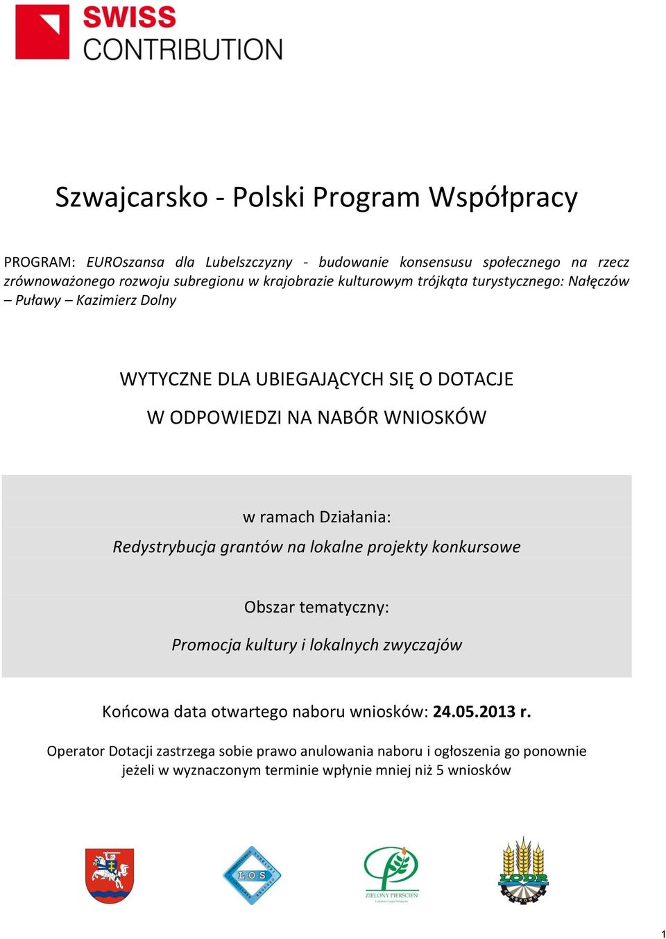 Działania: Redystrybucja grantów na lokalne projekty konkursowe Obszar tematyczny: Promocja kultury i lokalnych zwyczajów Końcowa data otwartego naboru