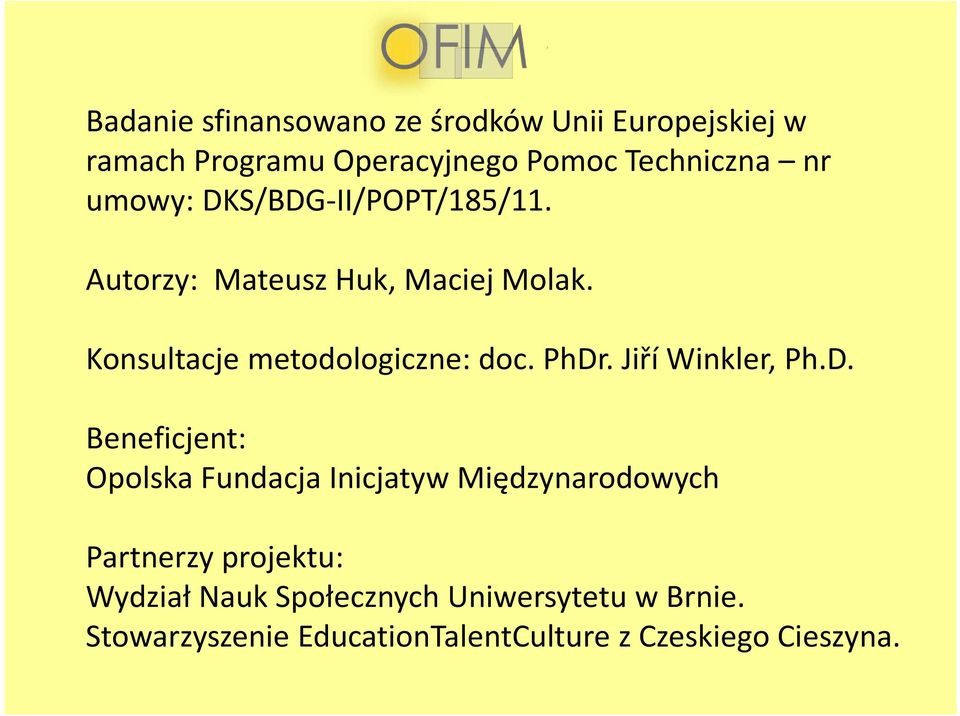 PhDr. Jiří Winkler, Ph.D. Beneficjent: Opolska Fundacja Inicjatyw Międzynarodowych Partnerzy projektu: