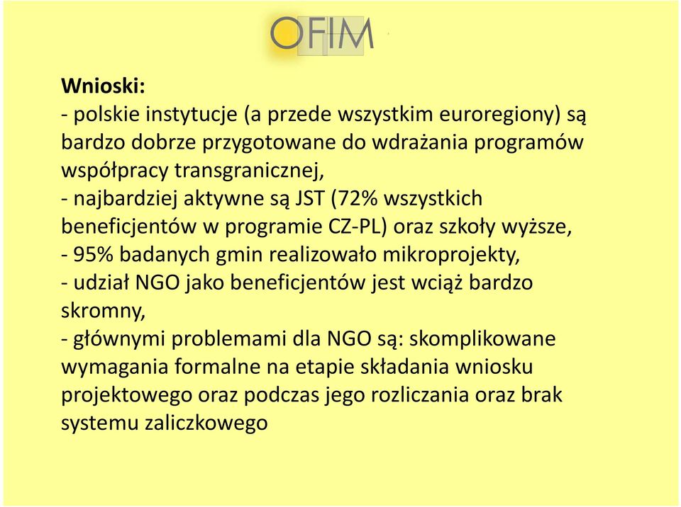 badanych gmin realizowało mikroprojekty, -udział NGO jako beneficjentów jest wciąż bardzo skromny, -głównymi problemami dla NGO