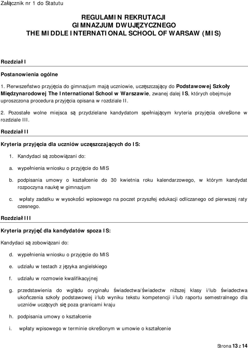 przyjęcia opisana w rozdziale II. 2. Pozostałe wolne miejsca są przydzielane kandydatom spełniającym kryteria przyjęcia określone w rozdziale III.