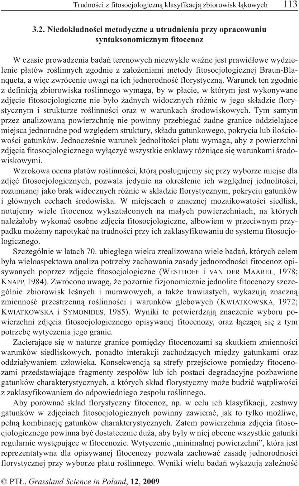 eniami metody fitosocjologicznej Braun-Blanqueta, a wiêc zwrócenie uwagi na ich jednorodnoœæ florystyczn¹.