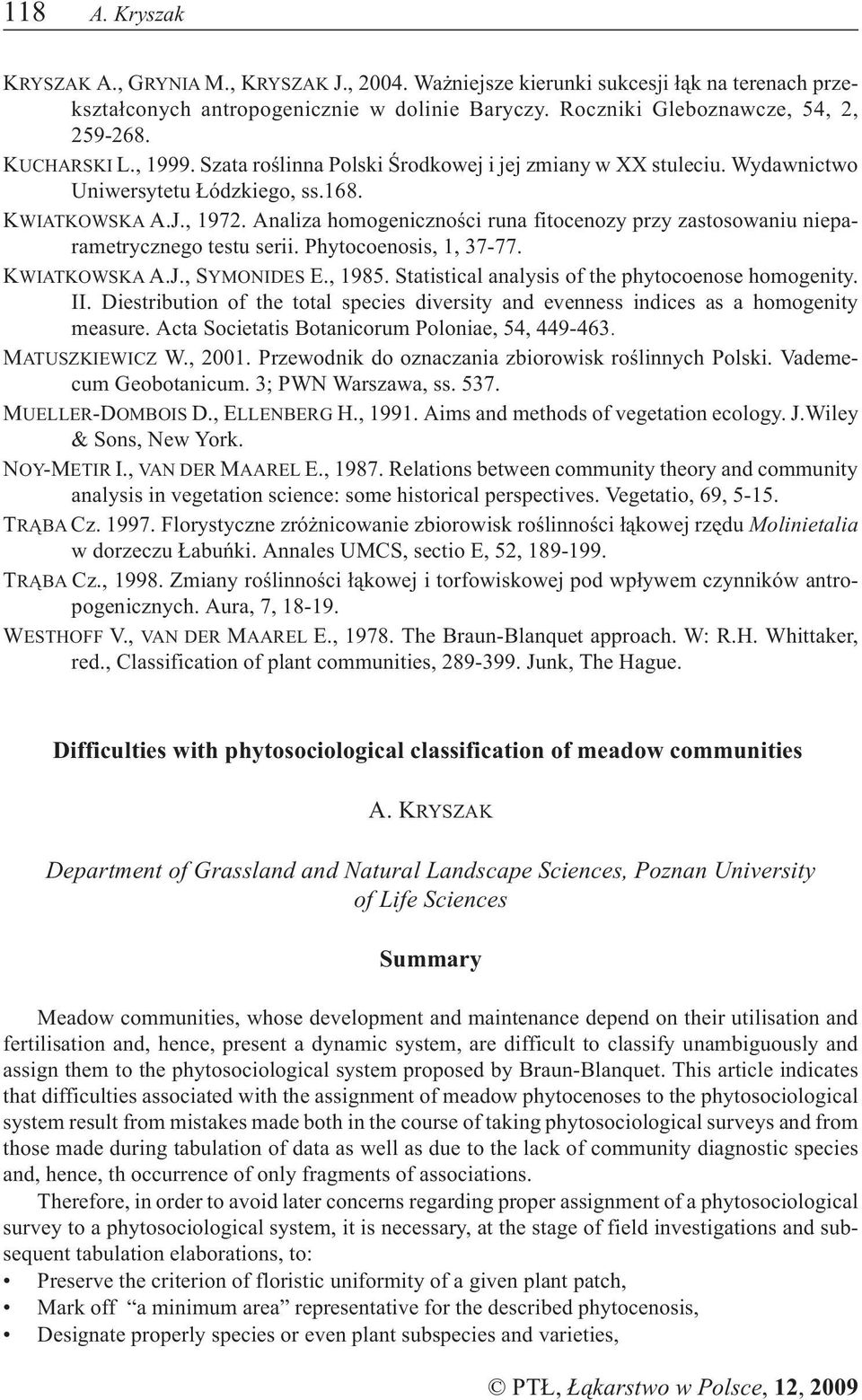 Analiza homogenicznoœci runa fitocenozy przy zastosowaniu nieparametrycznego testu serii. Phytocoenosis, 1, 37-77. KWIATKOWSKA A.J., SYMONIDES E., 1985.