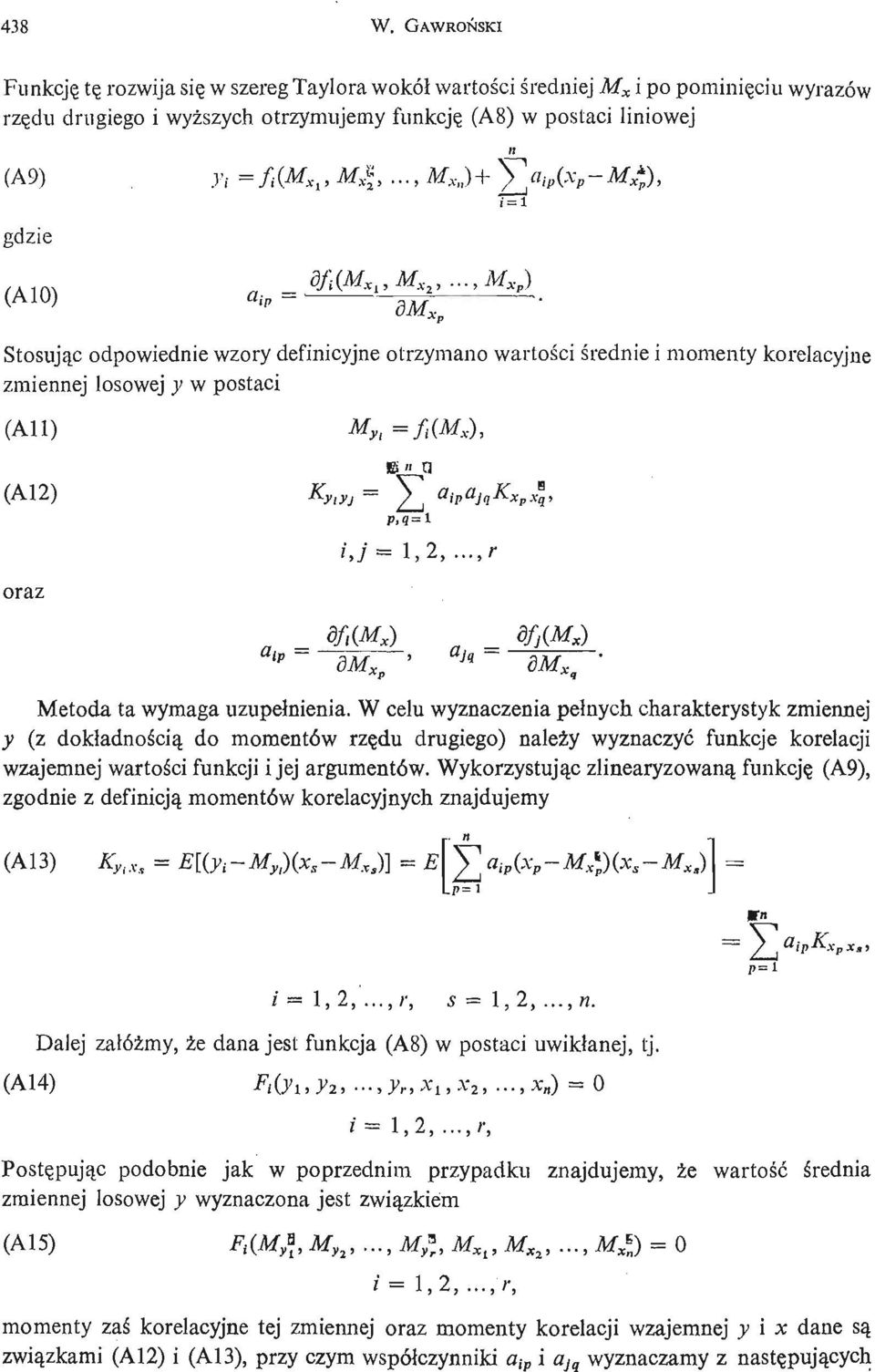 .. M Xn ) + V a ip (x p - M*) (A10) ^ Stosują c odpowiednie wzory definicyjne otrzymano wartoś ci ś rednie i momenty korelacyjne zmiennej losowej y w postaci (Ali) M f t (M x ) (A12) K yiyj - 2] oraz