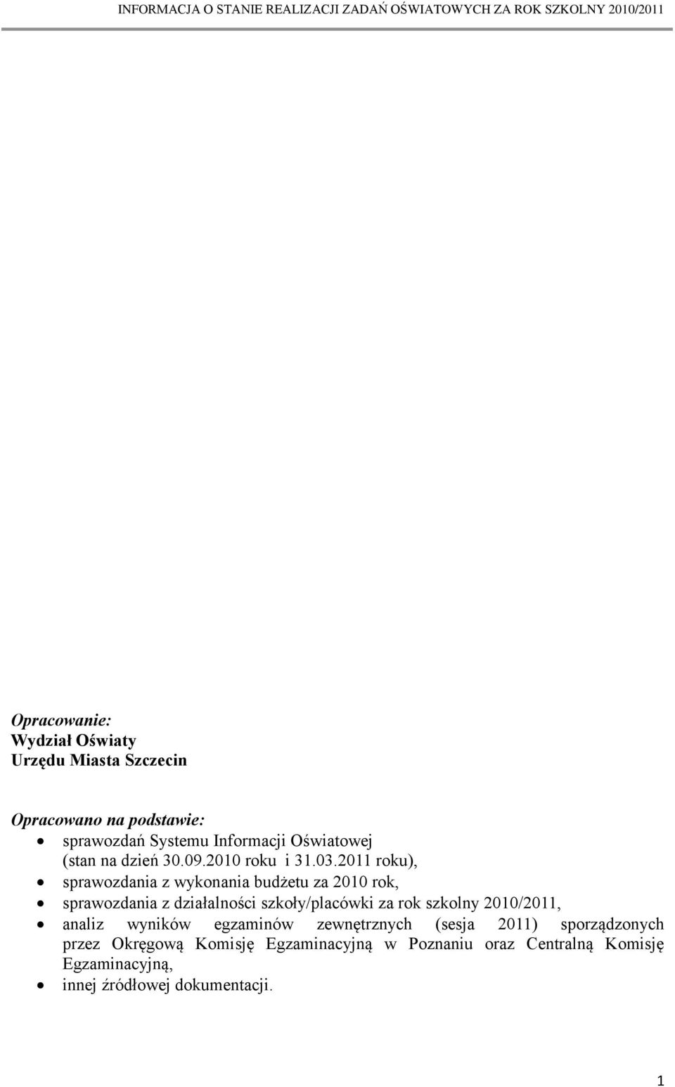 2011 roku), sprawozdania z wykonania budżetu za 2010 rok, sprawozdania z działalności szkoły/placówki za rok szkolny