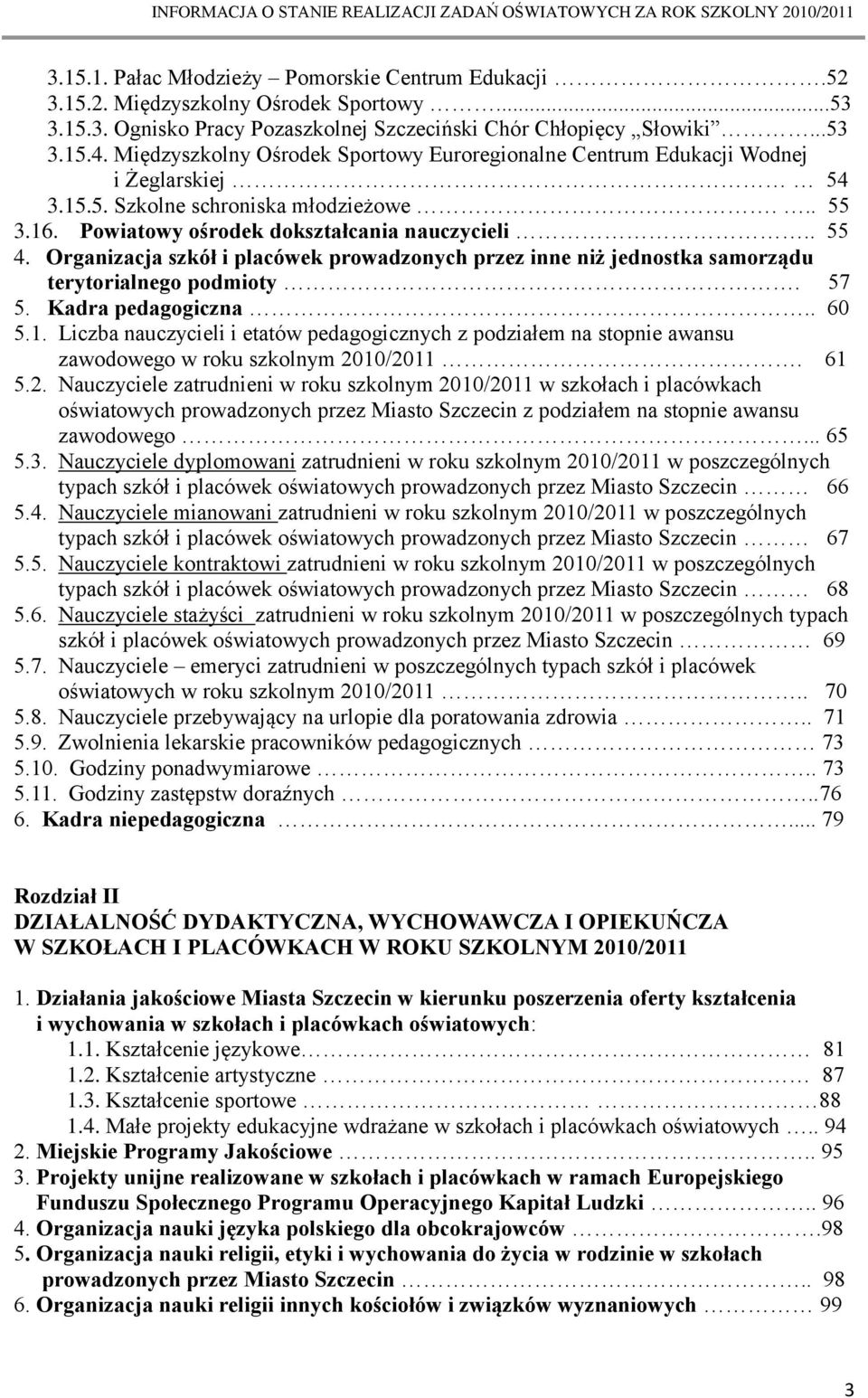 Organizacja szkół i placówek prowadzonych przez inne niż jednostka samorządu terytorialnego podmioty. 57 5. Kadra pedagogiczna.. 60 5.1.
