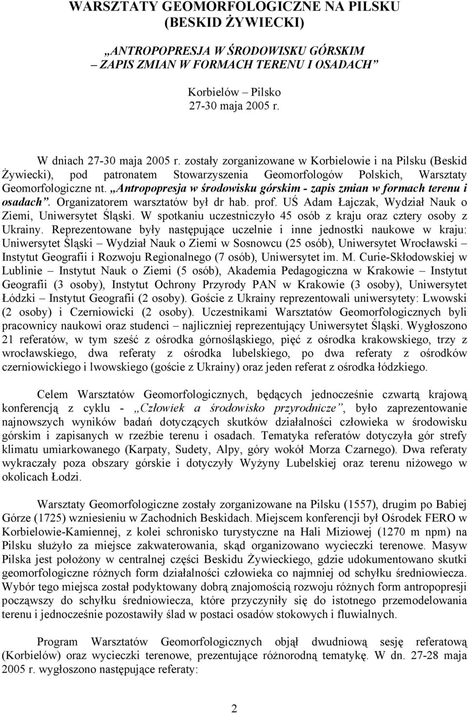 Antropopresja w środowisku górskim - zapis zmian w formach terenu i osadach. Organizatorem warsztatów był dr hab. prof. UŚ Adam Łajczak, Wydział Nauk o Ziemi, Uniwersytet Śląski.