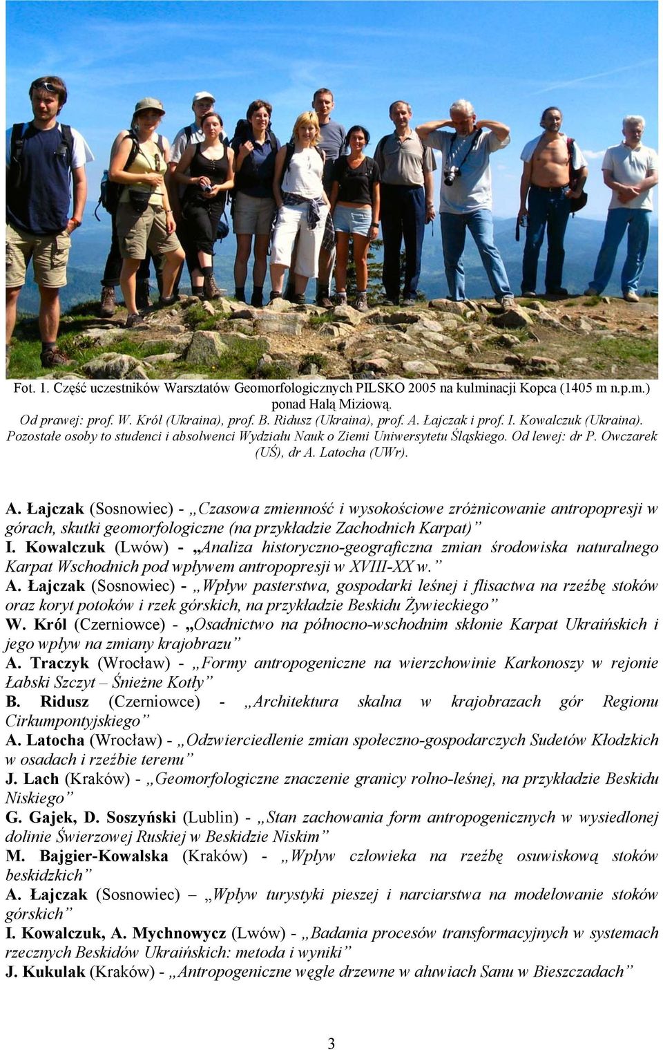 Latocha (UWr). A. Łajczak (Sosnowiec) - Czasowa zmienność i wysokościowe zróżnicowanie antropopresji w górach, skutki geomorfologiczne (na przykładzie Zachodnich Karpat) I.
