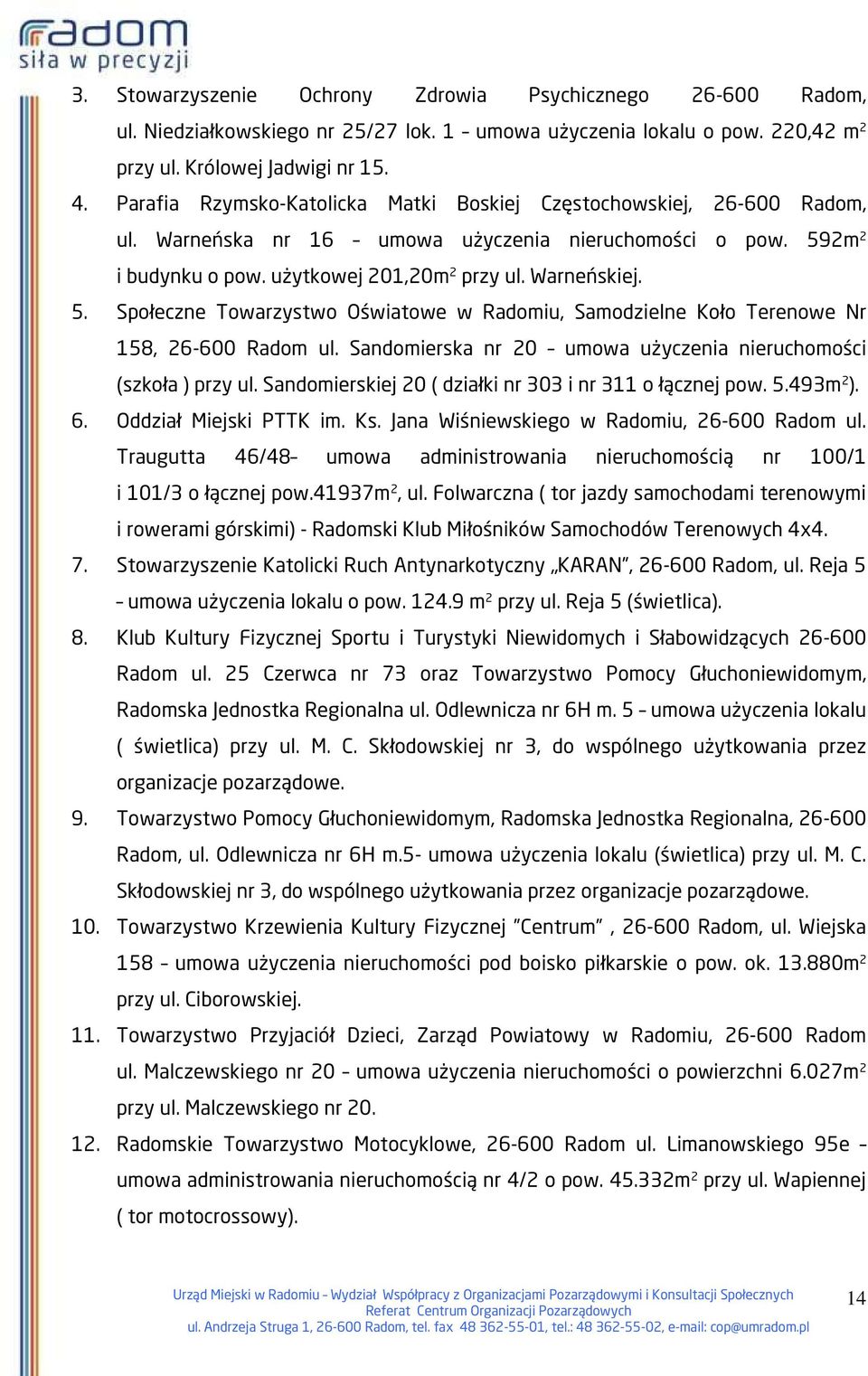 2m 2 i budynku o pow. użytkowej 201,20m 2 przy ul. Warneńskiej. 5. Społeczne Towarzystwo Oświatowe w Radomiu, Samodzielne Koło Terenowe Nr 158, 26-600 Radom ul.