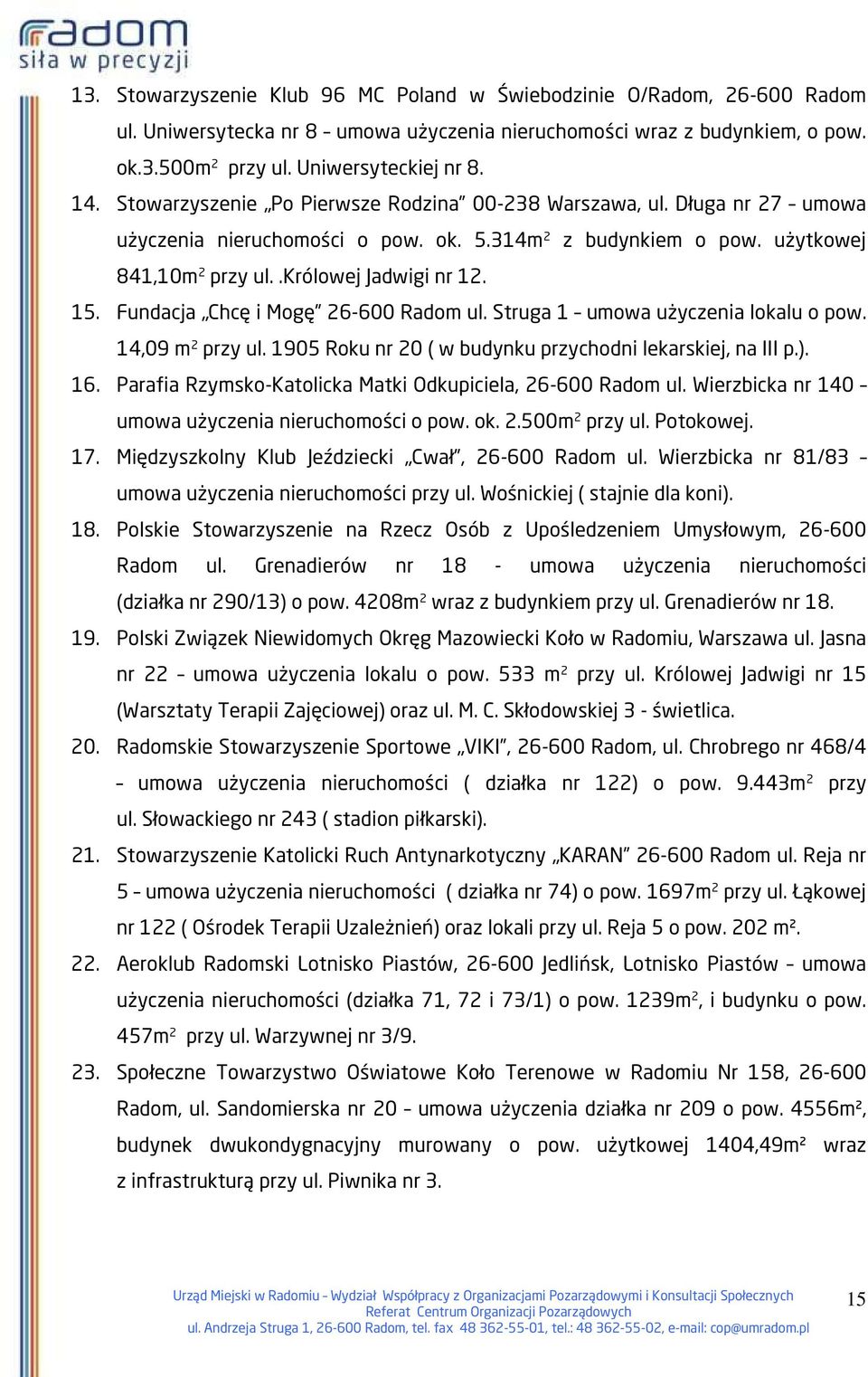Fundacja Chcę i Mogę 26-600 Radom ul. Struga 1 umowa użyczenia lokalu o pow. 14,09 m 2 przy ul. 1905 Roku nr 20 ( w budynku przychodni lekarskiej, na III p.). 16.