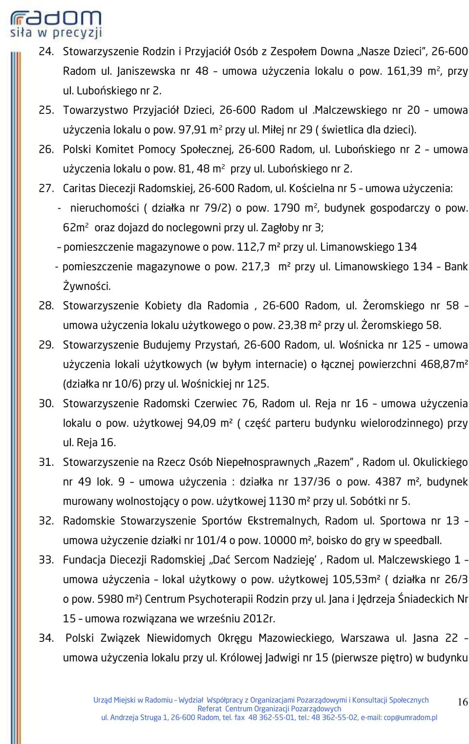 Lubońskiego nr 2 umowa użyczenia lokalu o pow. 81, 48 m 2 przy ul. Lubońskiego nr 2. 27. Caritas Diecezji Radomskiej, 26-600 Radom, ul.